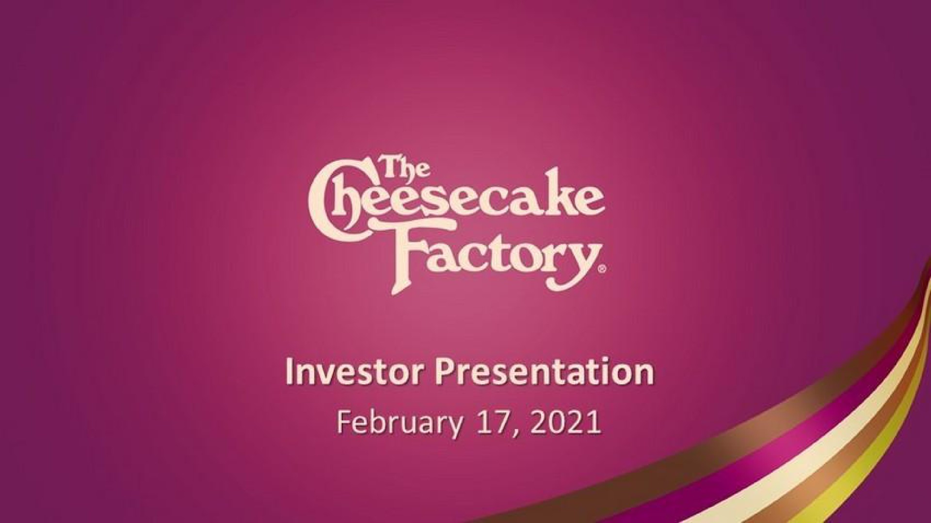 by investor presentation | Cheesecake Factory