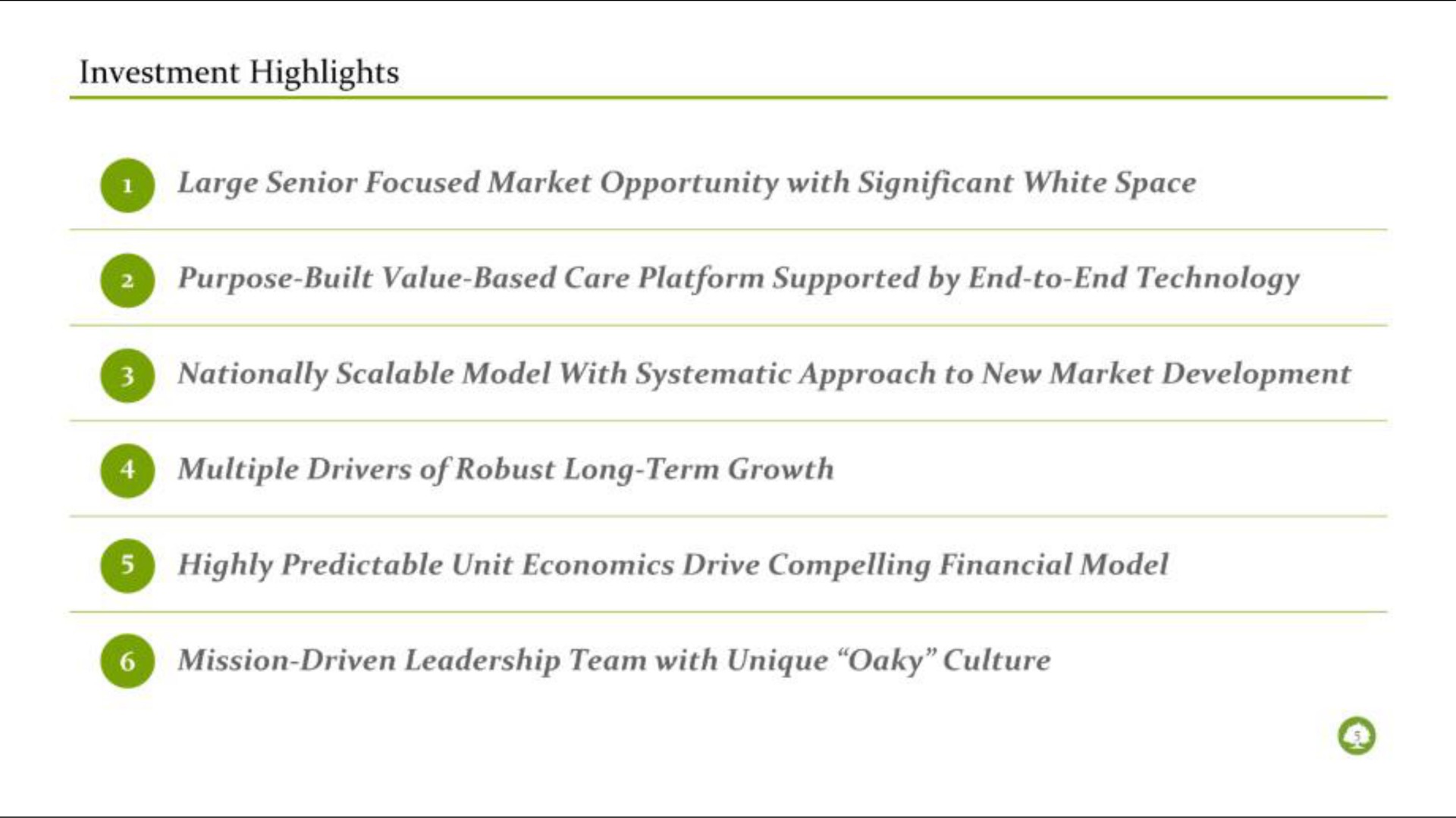 investment highlights large senior focused market opportunity with significant white space purpose built value based care platform supported by end to end technology nationally scalable model with systematic approach to new market development multiple drivers of robust long term growth highly predictable unit economics drive compelling financial model mission driven leadership team with unique oaky culture | Oak Street Health