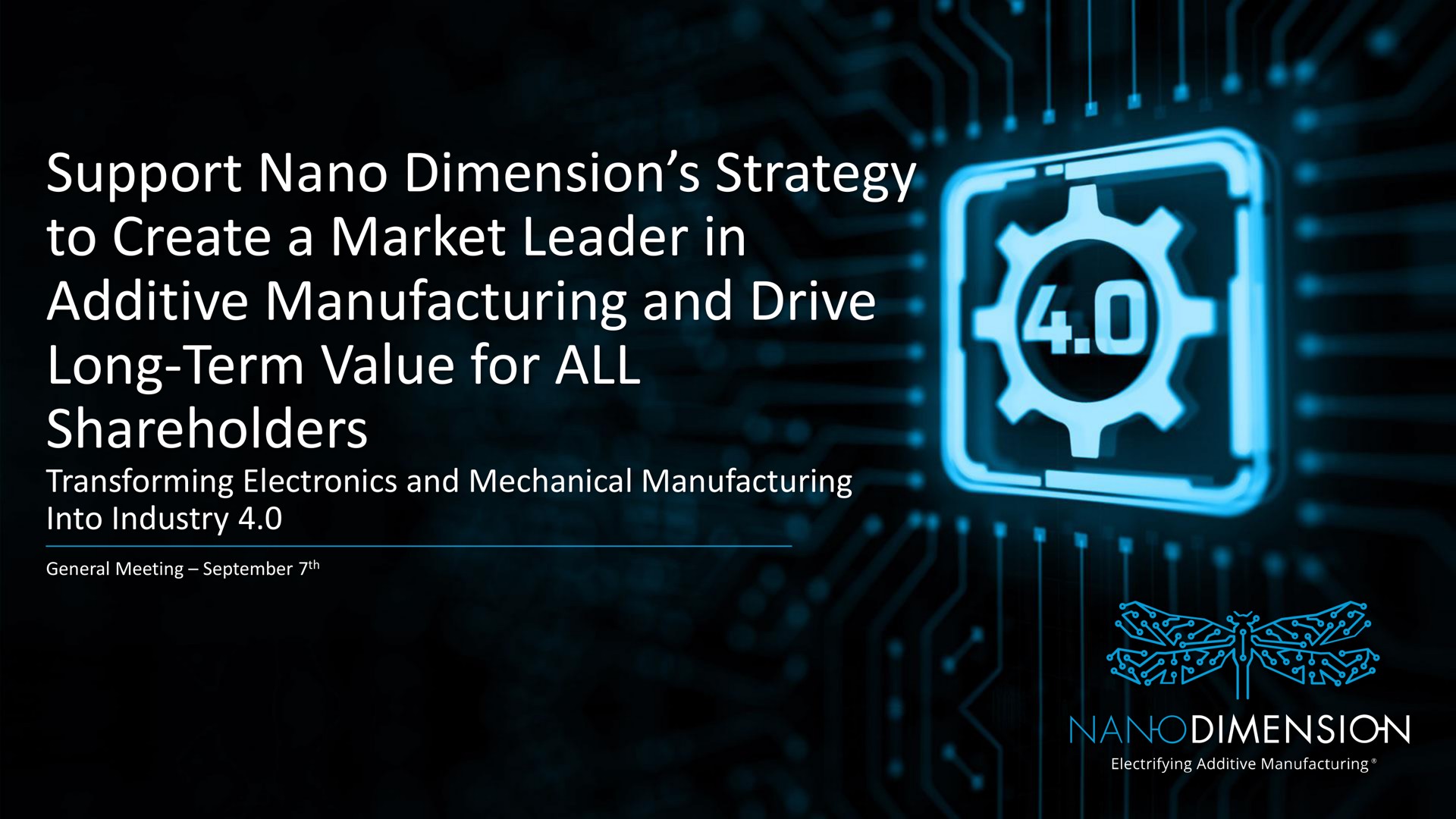 support dimension strategy to create a market leader in additive manufacturing and drive long term value for all shareholders bee | Nano Dimension