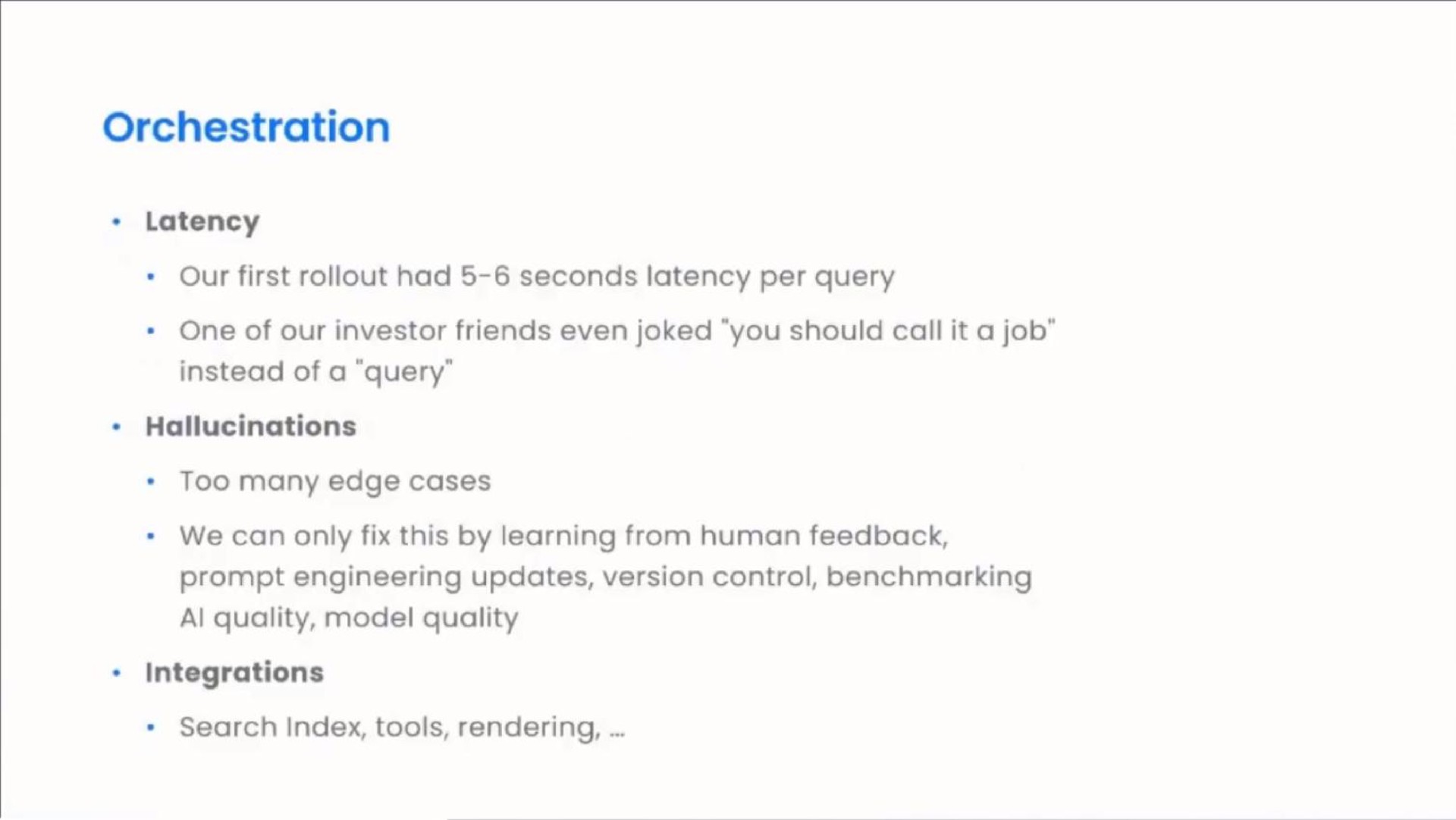 orchestration latency our first had seconds latency per query one of our investor friends even joked you should call it a job instead of a query only fix this by learning from human feedback prompt engineering updates version control integrations | Perplexity AI