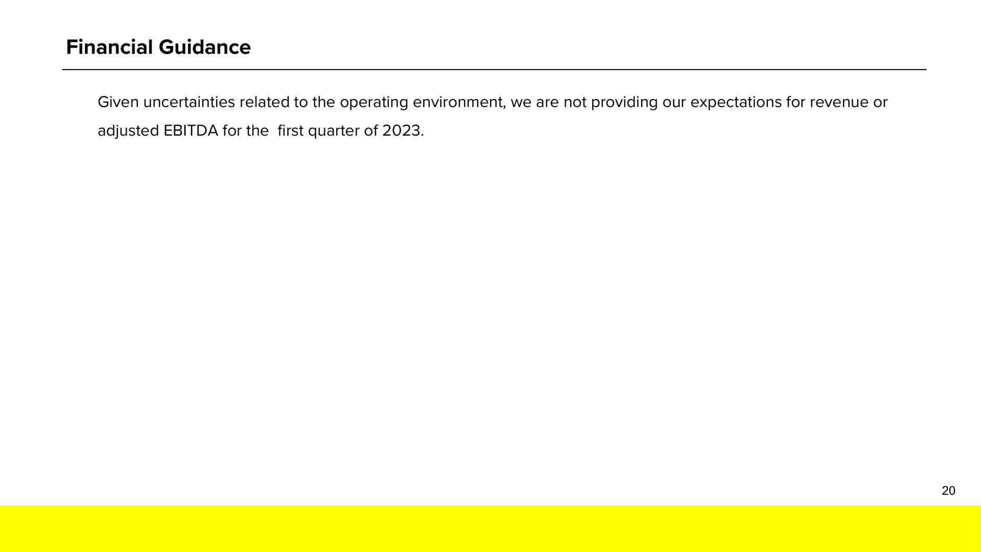 financial guidance given uncertainties related to the operating environment we are not providing our expectations for revenue or adjusted for the first quarter of | Snap Inc