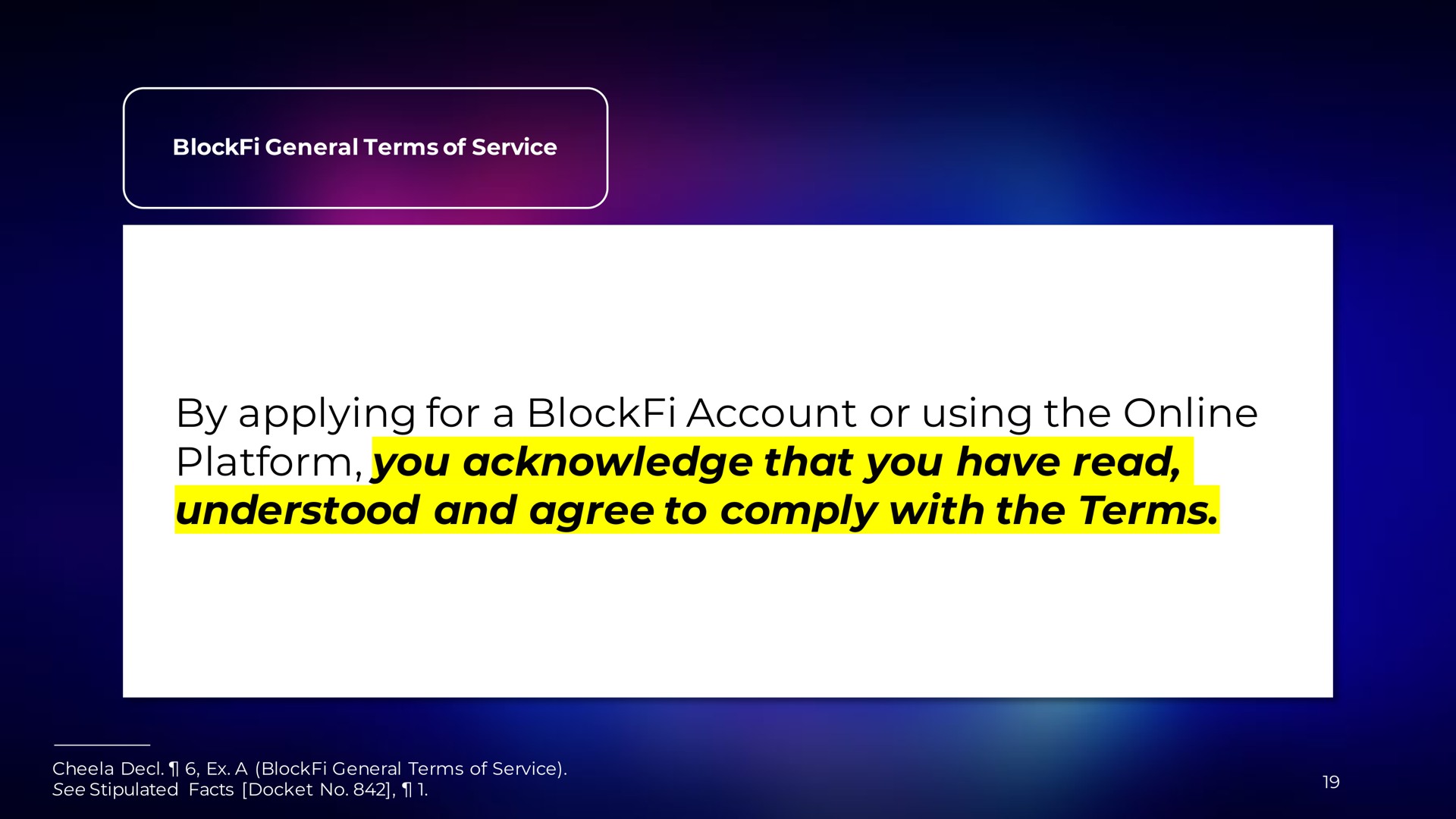 by applying for a account or using the platform you acknowledge that you have read understood and agree to comply with the terms | BlockFi