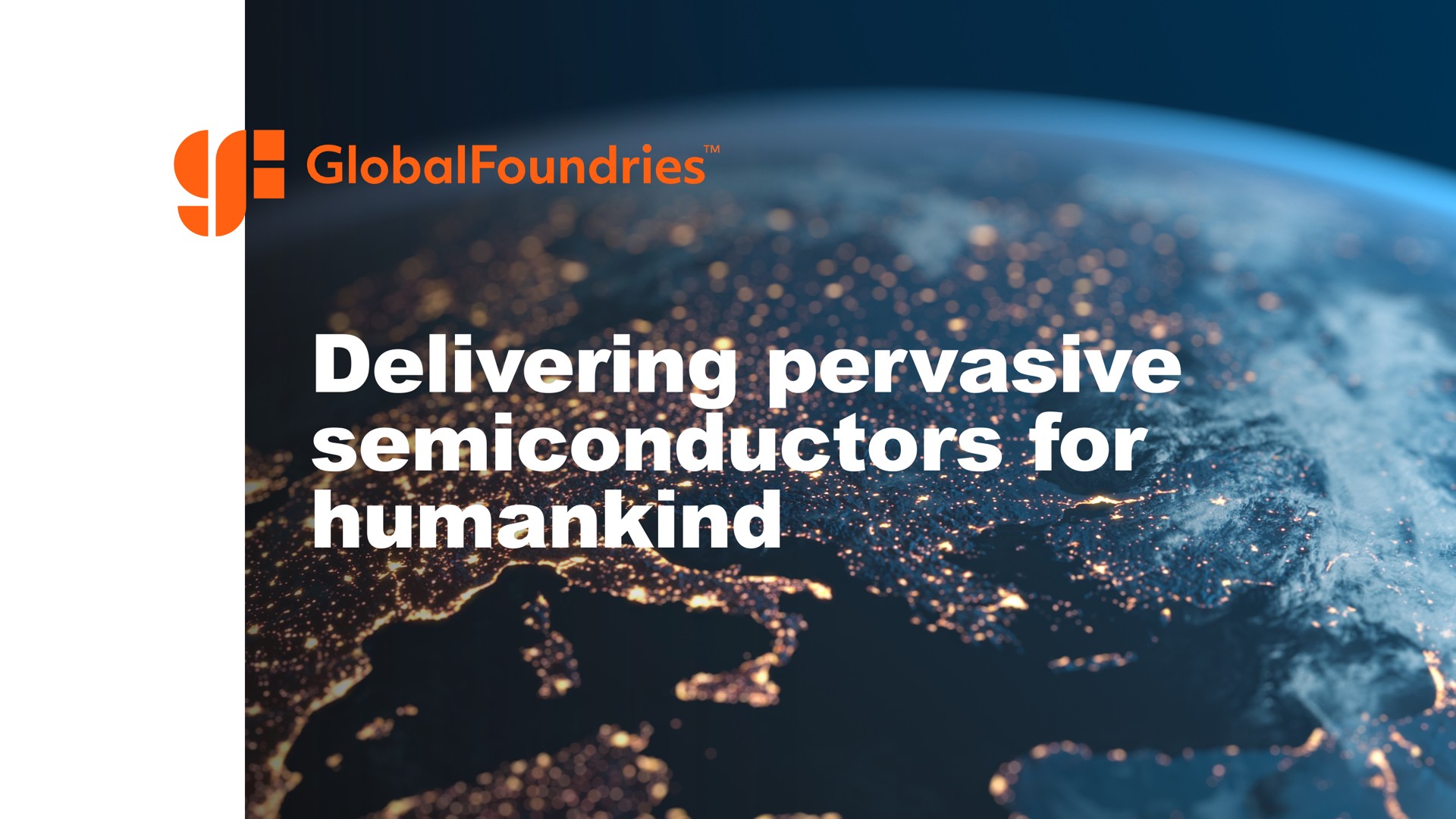 delivering pervasive semiconductors for humankind i a | GlobalFoundries