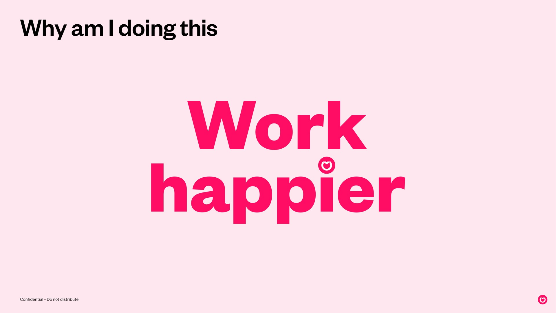 why am i doing this work happier | Front