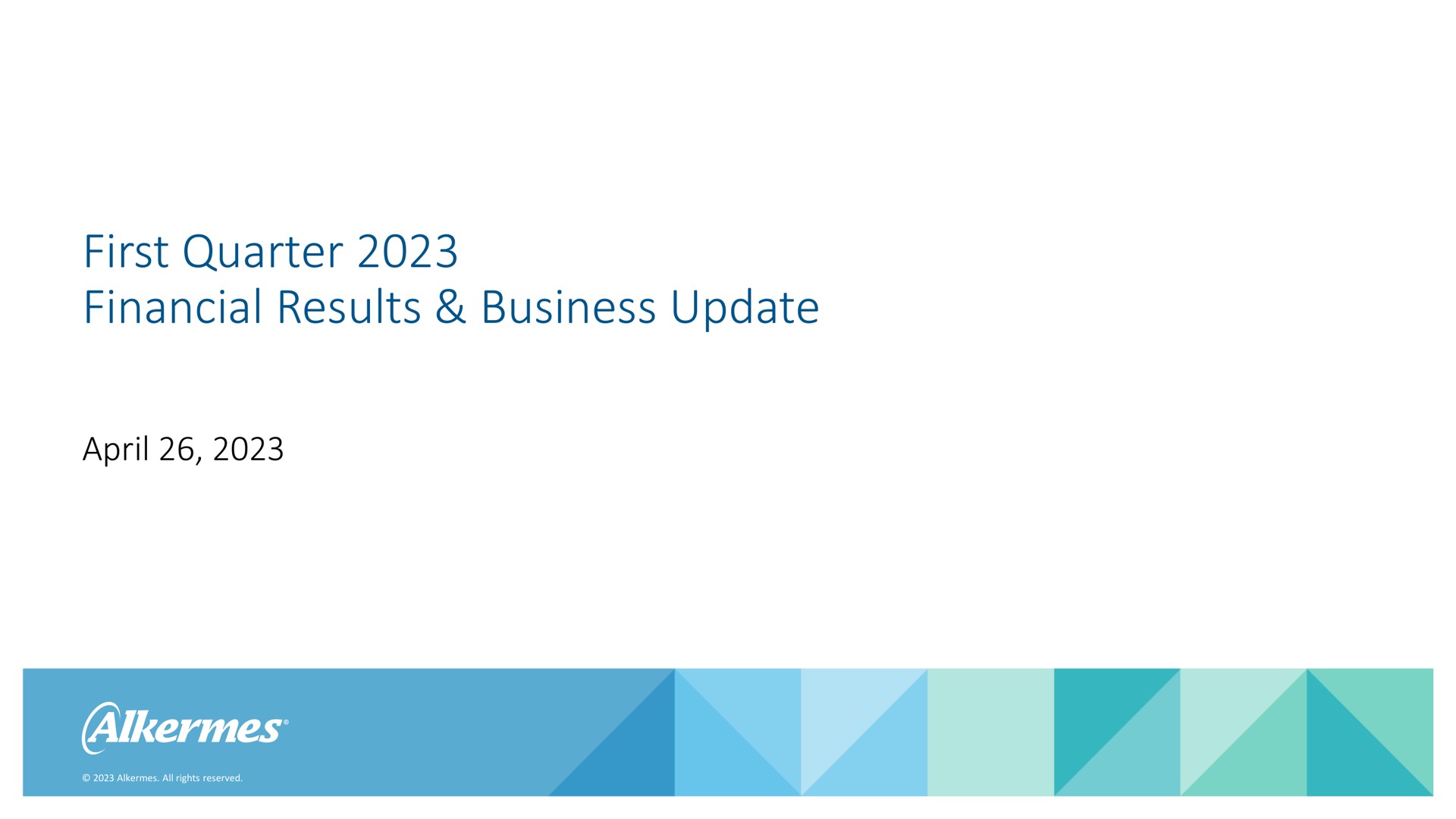 first quarter financial results business update | Alkermes