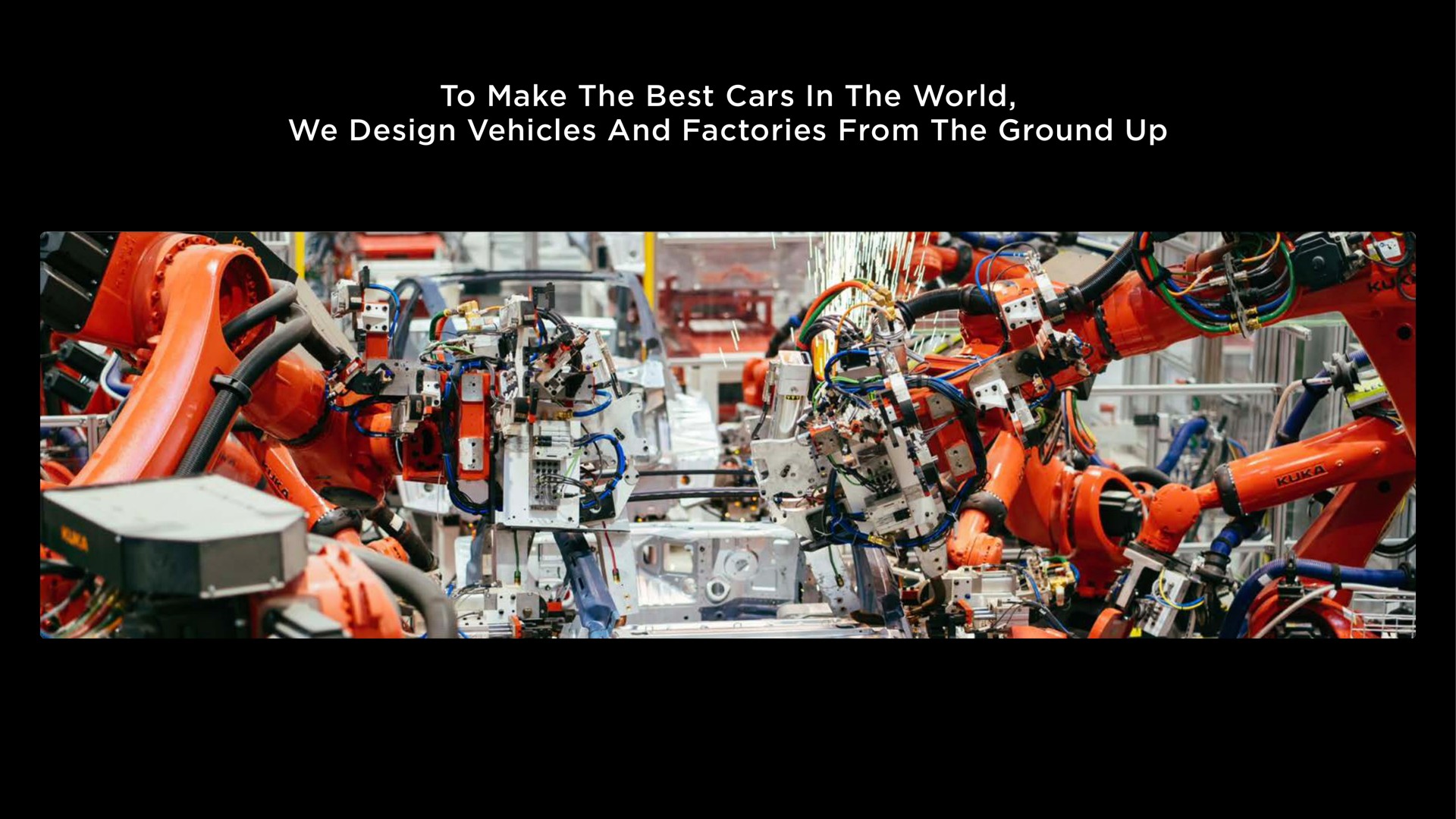 to make the best cars in the world we design vehicles and factories from the ground up | Tesla