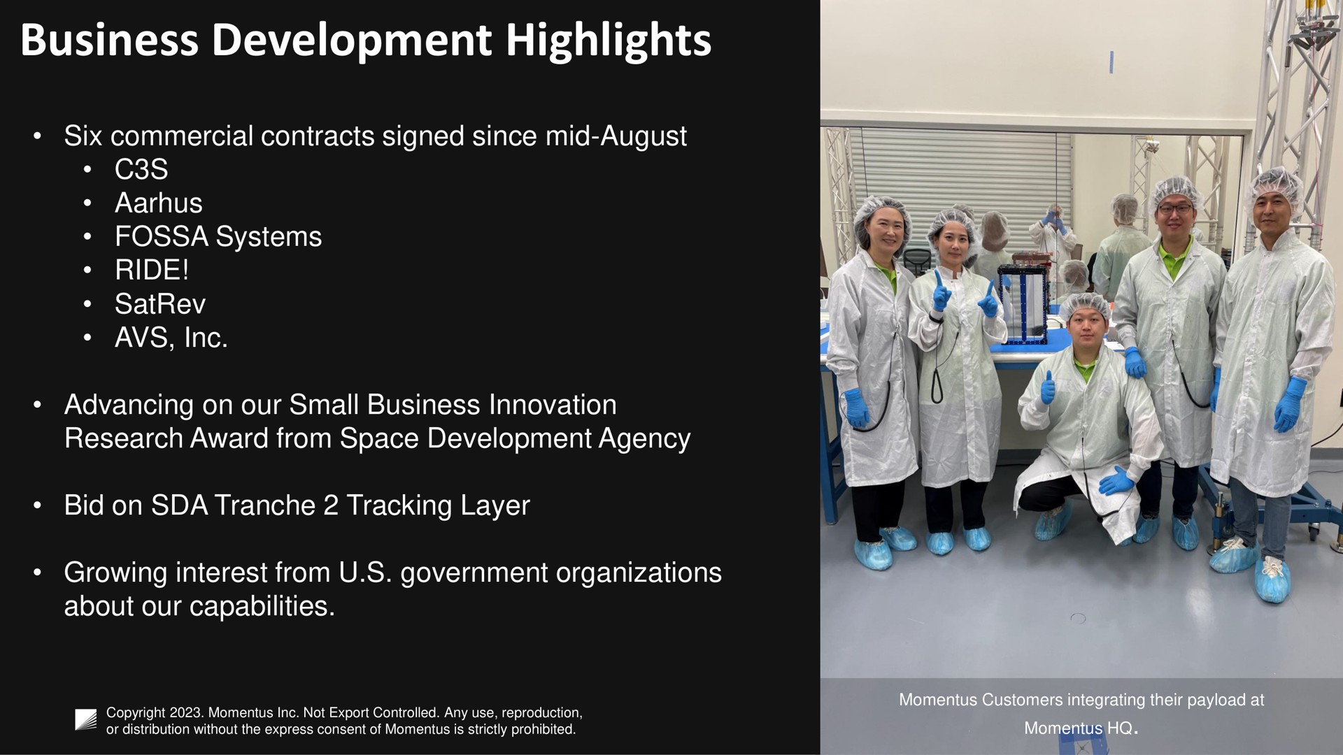 business development highlights six commercial contracts signed since mid august fossa systems ride advancing on our small business innovation research award from space development agency bid on tracking layer growing interest from government organizations about our capabilities | Momentus