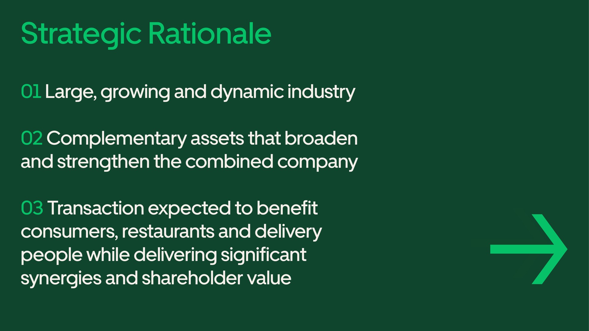 strategic rationale large growing and dynamic industry complementary assets that broaden and strengthen the combined company transaction expected to benefit consumers restaurants and delivery people while delivering significant synergies and shareholder value | Uber