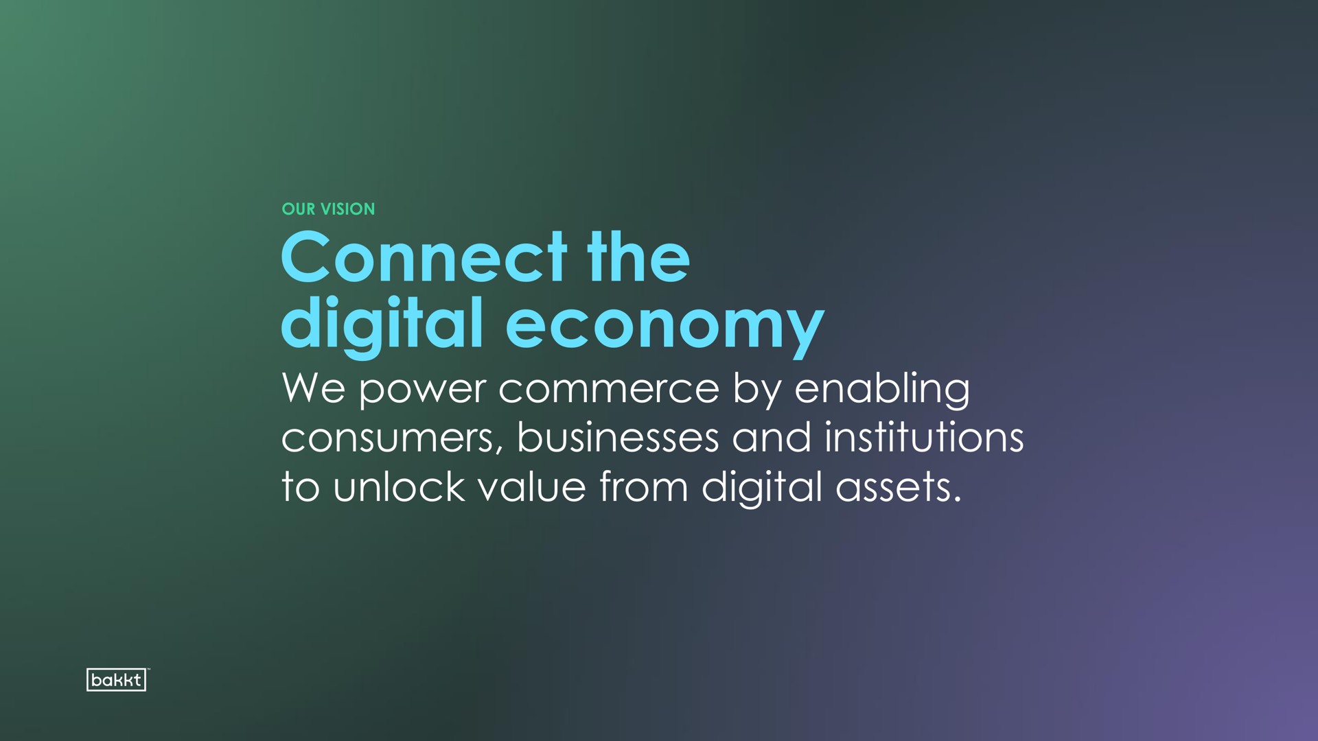 connect the digital economy we power commerce by enabling consumers businesses and institutions to unlock value from digital assets | Bakkt