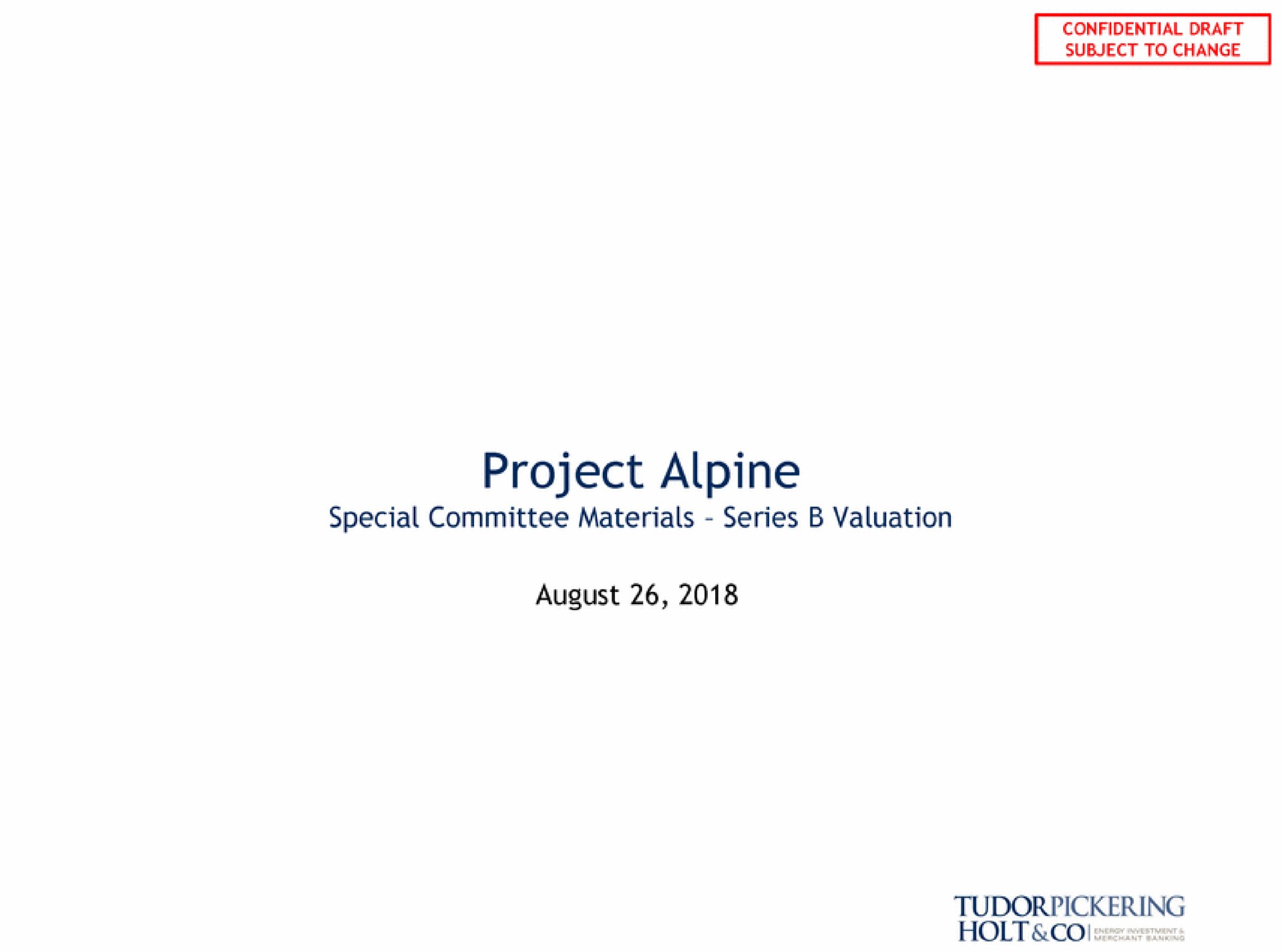 project alpine special committee materials series valuation august holt coo | Tudor, Pickering, Holt & Co