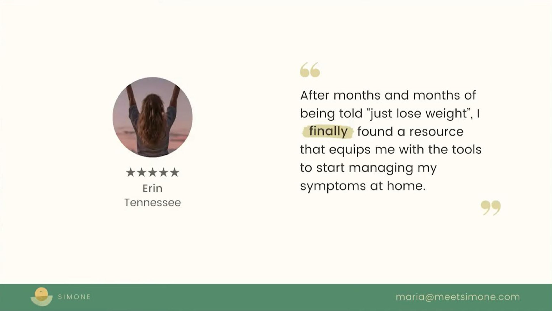 after months and months of being told just lose weight finally found a resource that equips me with the tools to start managing my symptoms at home | Simone