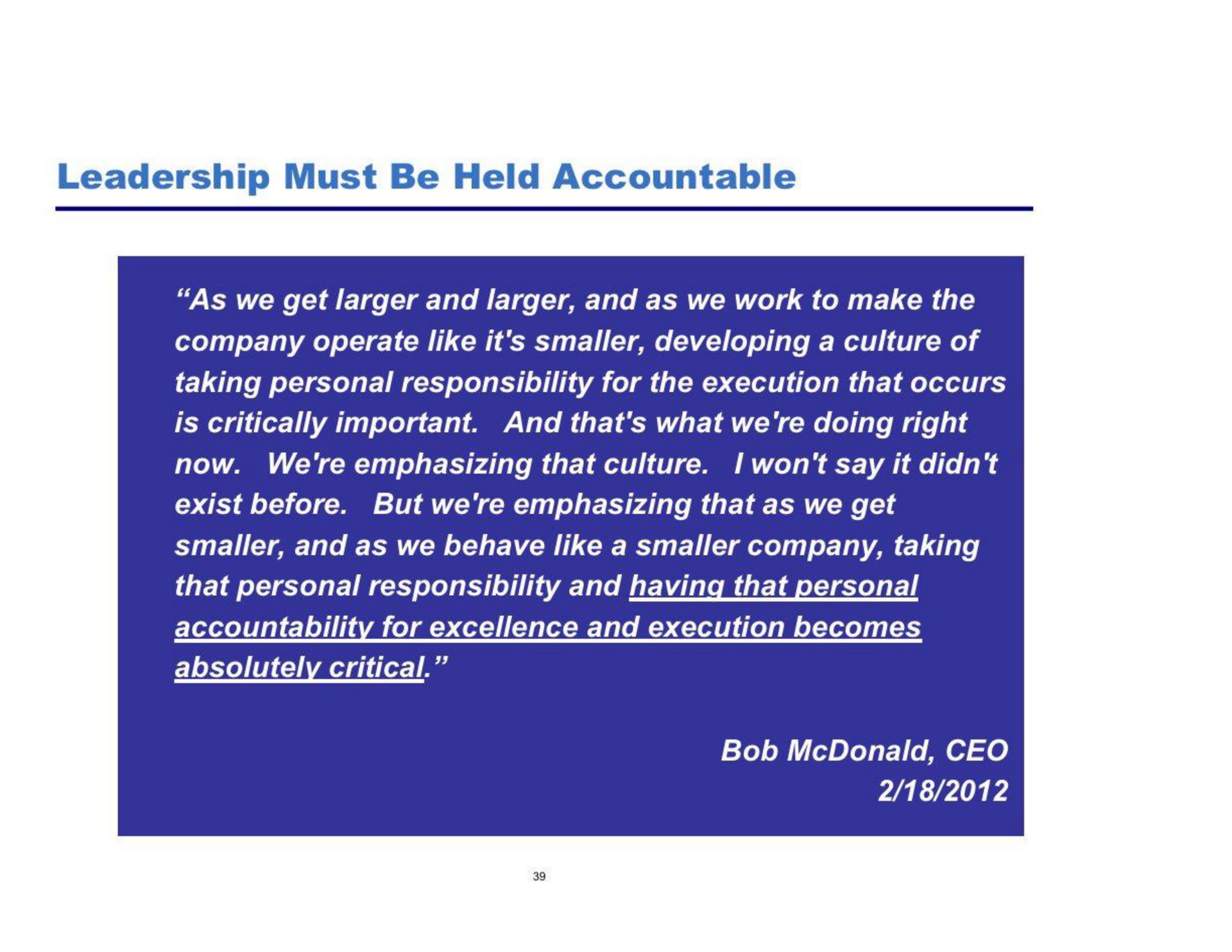 leadership must be held accountable as we get and and as we work to make the company operate like it smaller developing a culture of taking personal responsibility for the execution that occurs is critically important and that what we doing right won say it we emphasizing that culture but we emphasizing that as we get now exist before smaller and as we behave like a smaller company taking that personal responsibility and having that personal | Pershing Square