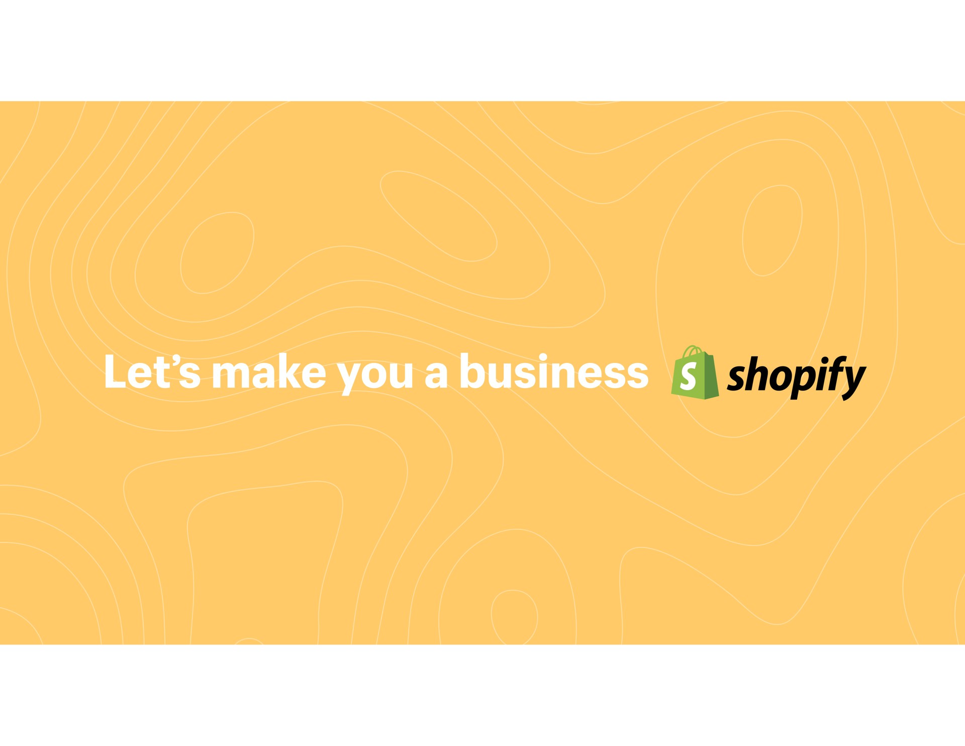 let make you a business | Shopify