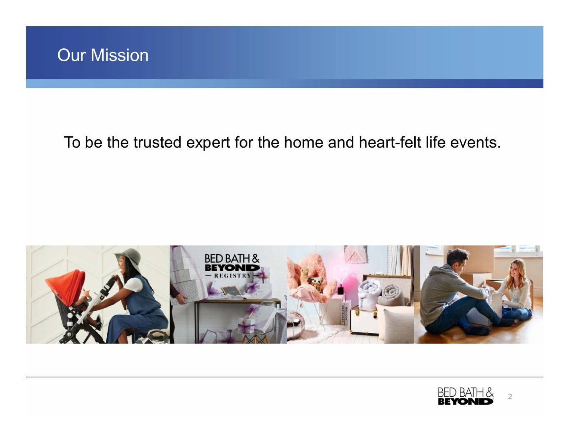 to be the trusted expert for the home and heart felt life events | Bed Bath & Beyond