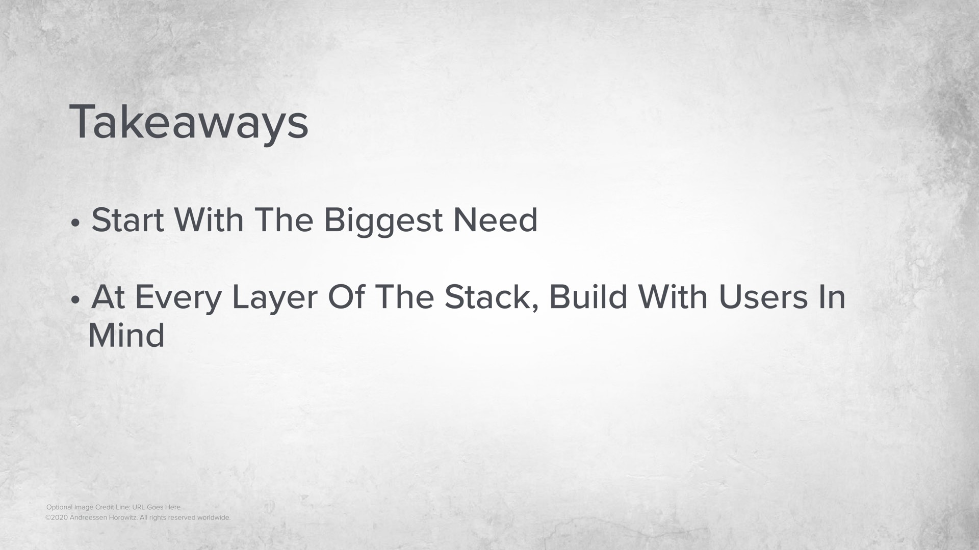 start with the biggest need at every layer of the stack build with users in mind | a16z