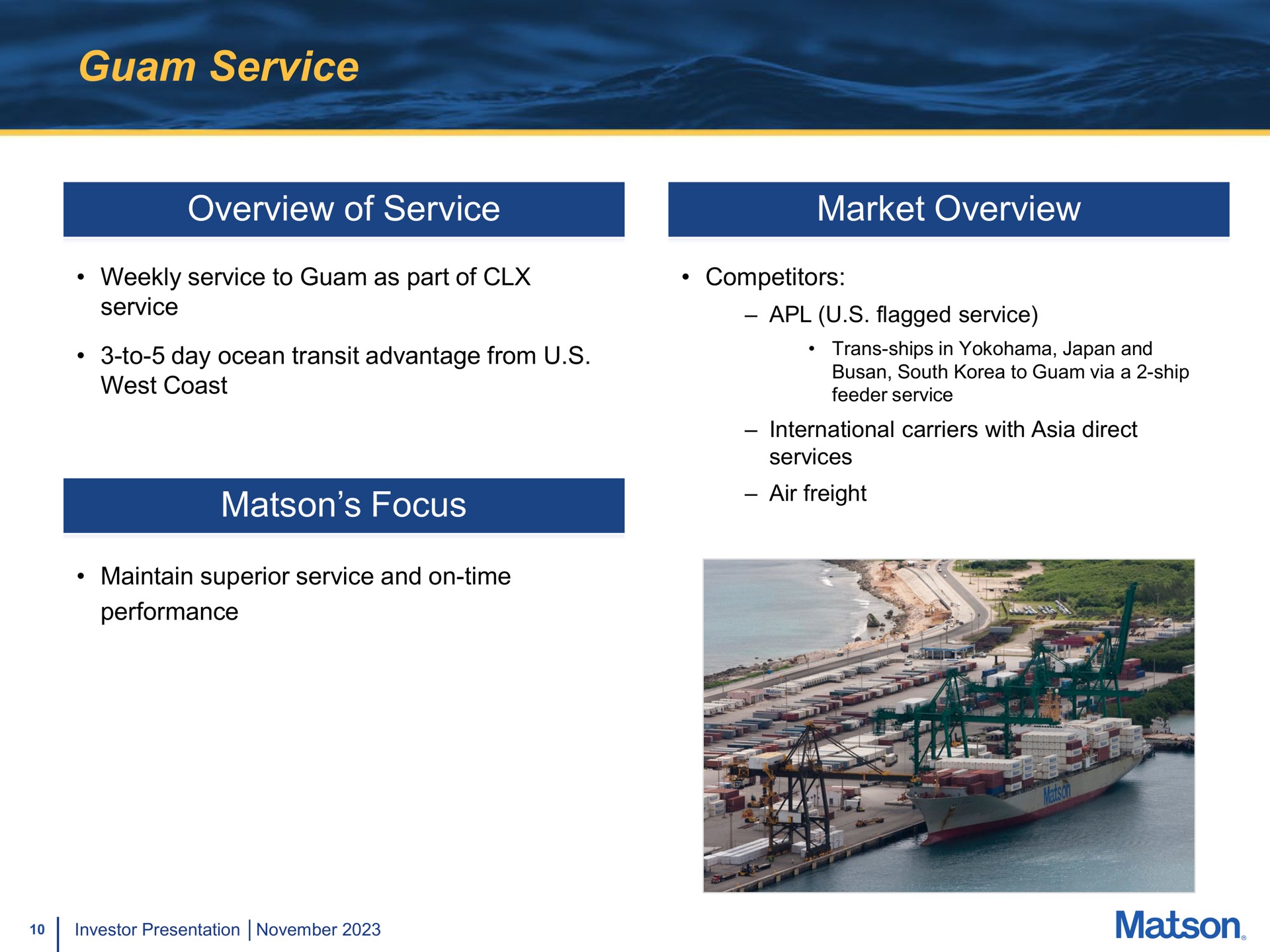 service overview of service market overview weekly service to as part of competitors service to day ocean transit advantage from west coast focus maintain superior service and on time performance flagged air freight | Matson