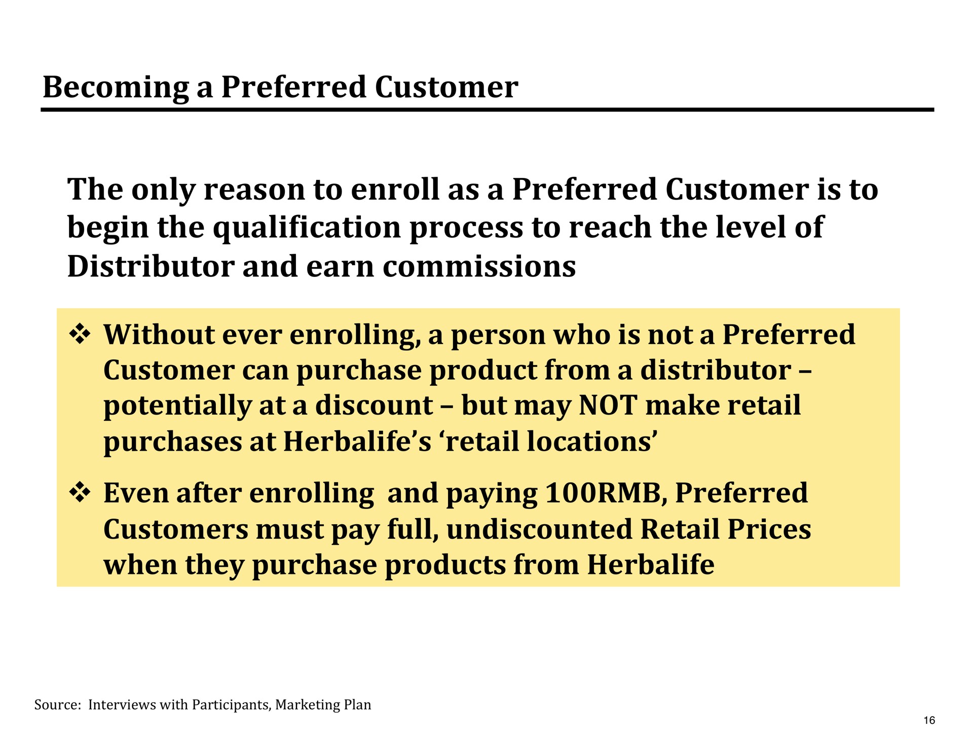 becoming a preferred customer the only reason to enroll as a preferred customer is to begin the qualification process to reach the level of distributor and earn commissions without ever enrolling a person who is not a preferred customer can purchase product from a distributor potentially at a discount but may not make retail purchases at retail locations even after enrolling and paying preferred customers must pay full undiscounted retail prices when they purchase products from | Pershing Square