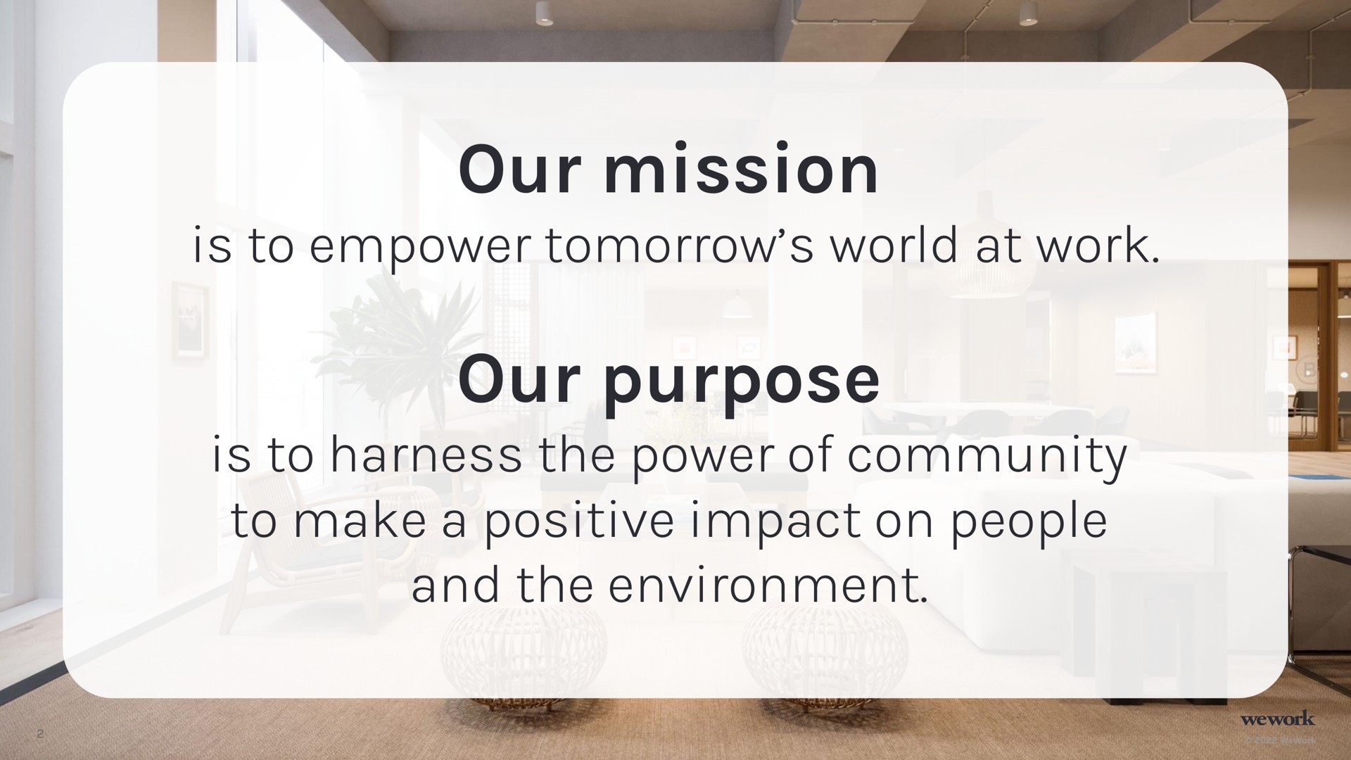 our mission is to empower tomorrow world at work our purpose is to harness the power of community to make a positive impact on people and the environment | WeWork