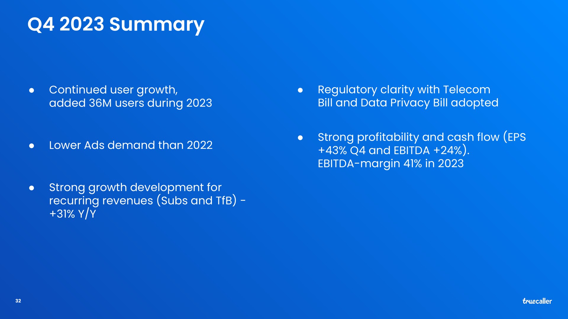 summary continued user growth added users during lower ads demand than strong growth development for recurring revenues subs and regulatory clarity with bill and data privacy bill adopted strong profitability and cash flow and margin in | Truecaller