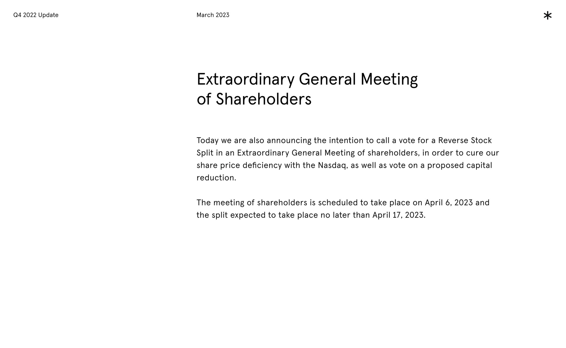 extraordinary general meeting of shareholders today are also announcing the intention to call a for a stock split in an extraordinary general meeting of shareholders in order to cure our share price the as ell as on a proposed capital reduction the of shareholders is scheduled to take place on and the split expected to take place no later than we vote reverse deficiency with well vote | Arrival
