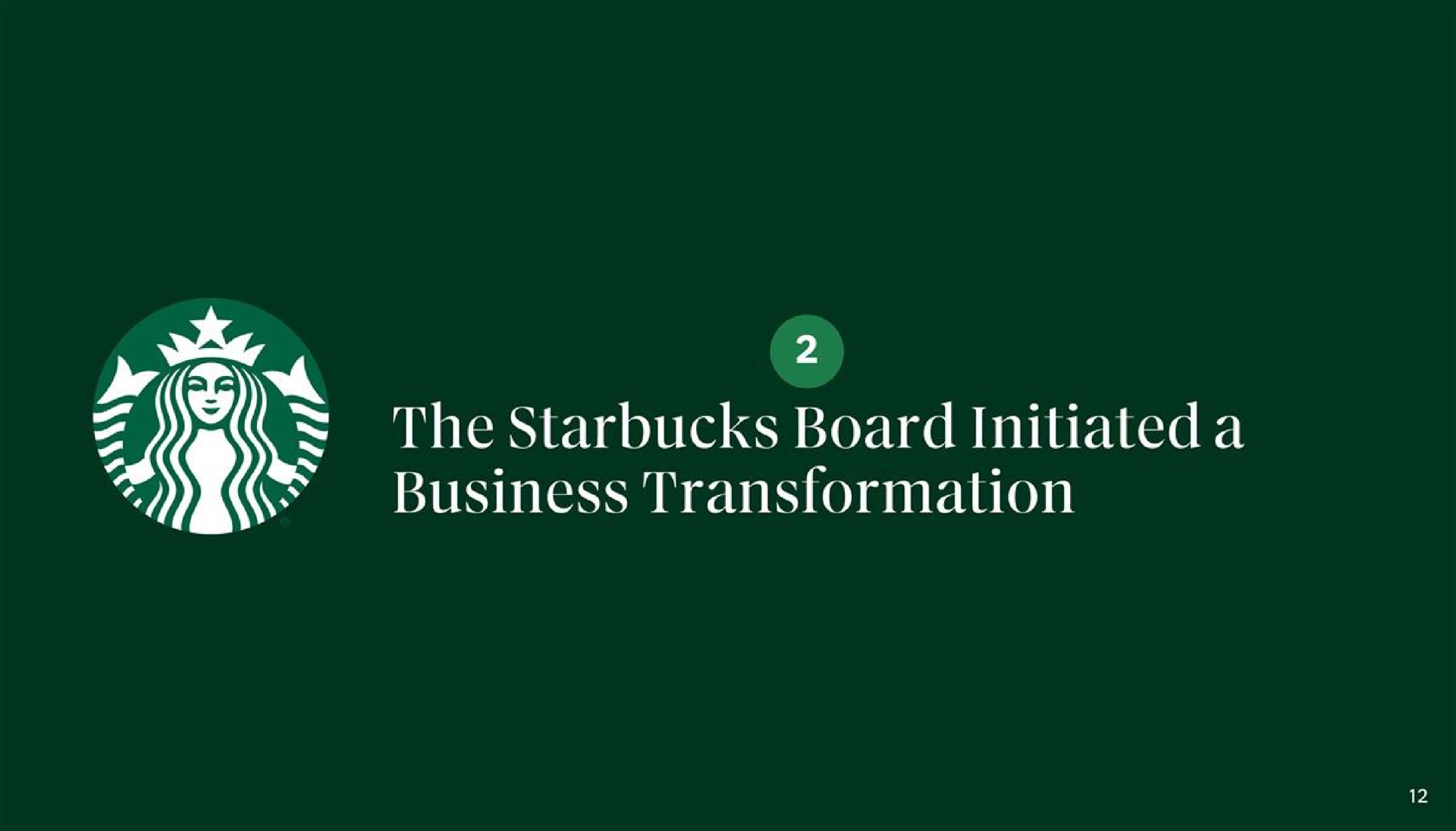 a a the board initiated a business transformation | Starbucks