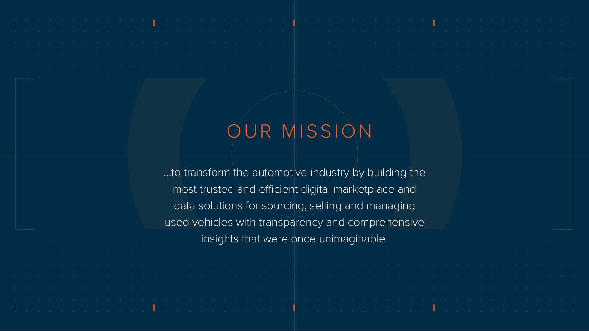 i i our mission to transform the automotive industry by building the most trusted and efficient digital and data solutions for sourcing selling and managing used vehicles with transparency and comprehensive insights that were once unimaginable | ACV Auctions