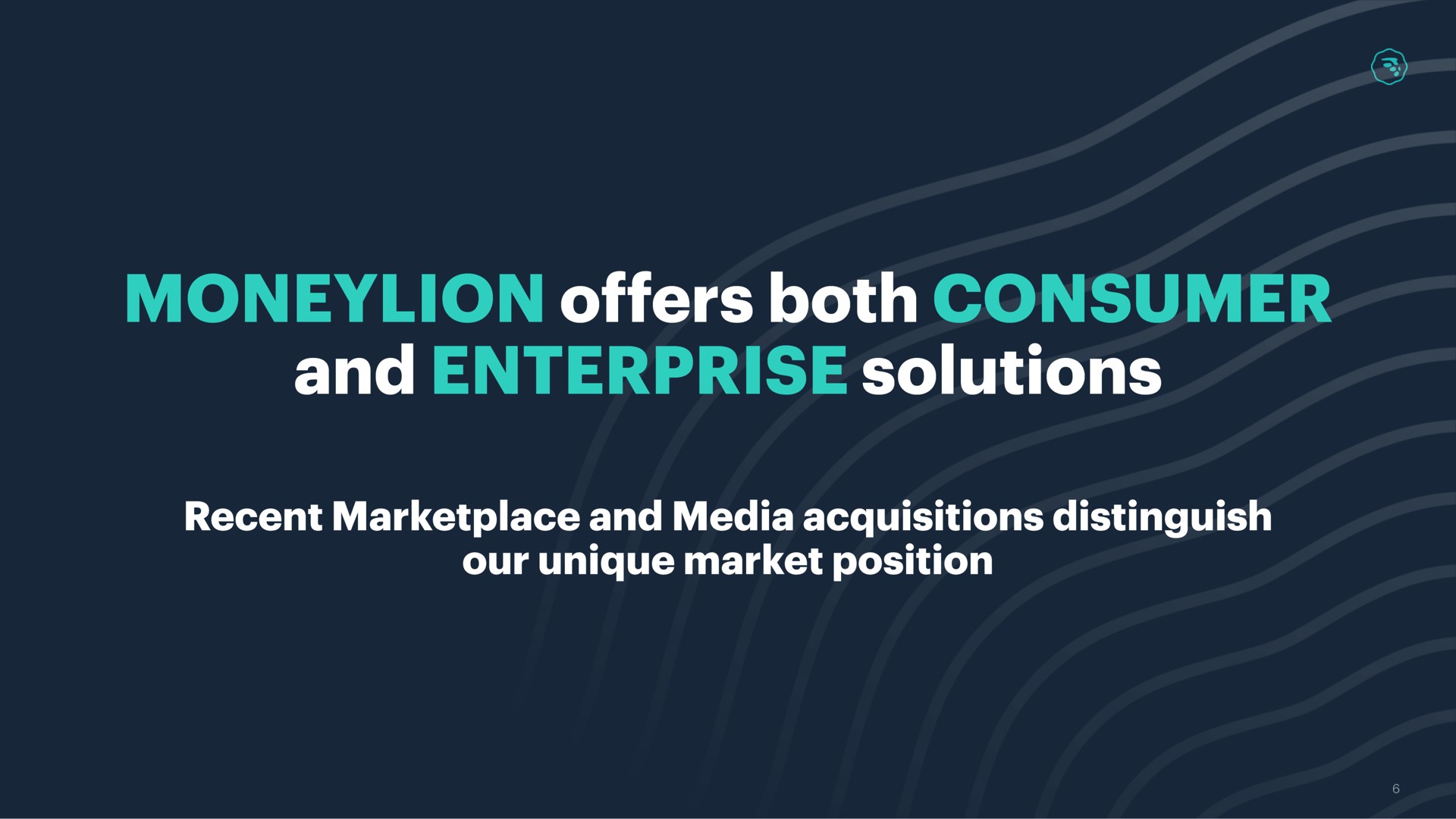 offers both consumer and enterprise solutions recent and media acquisitions distinguish our unique market position | MoneyLion