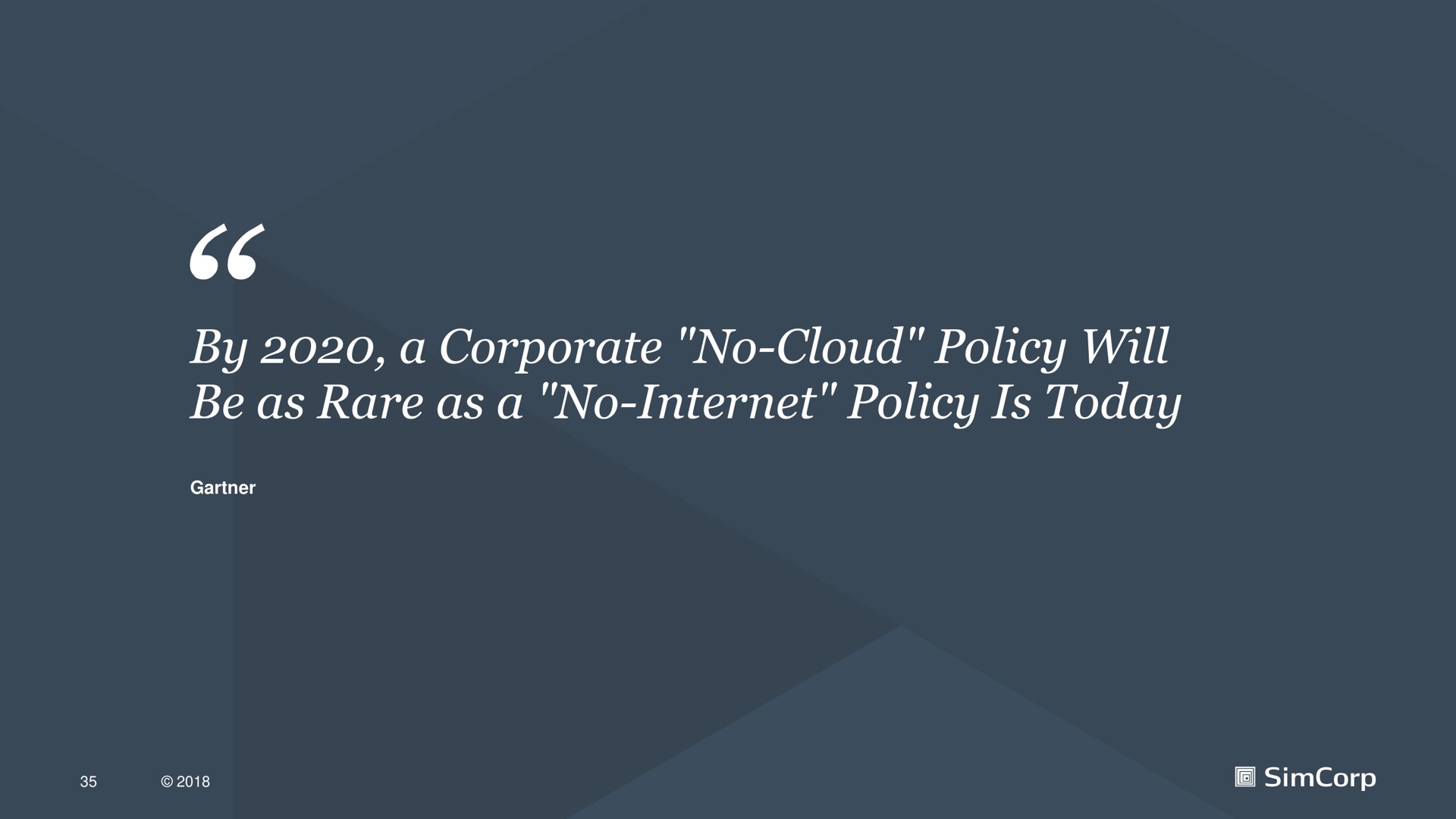 by a corporate no cloud policy will be as rare as a no policy is today | SimCorp
