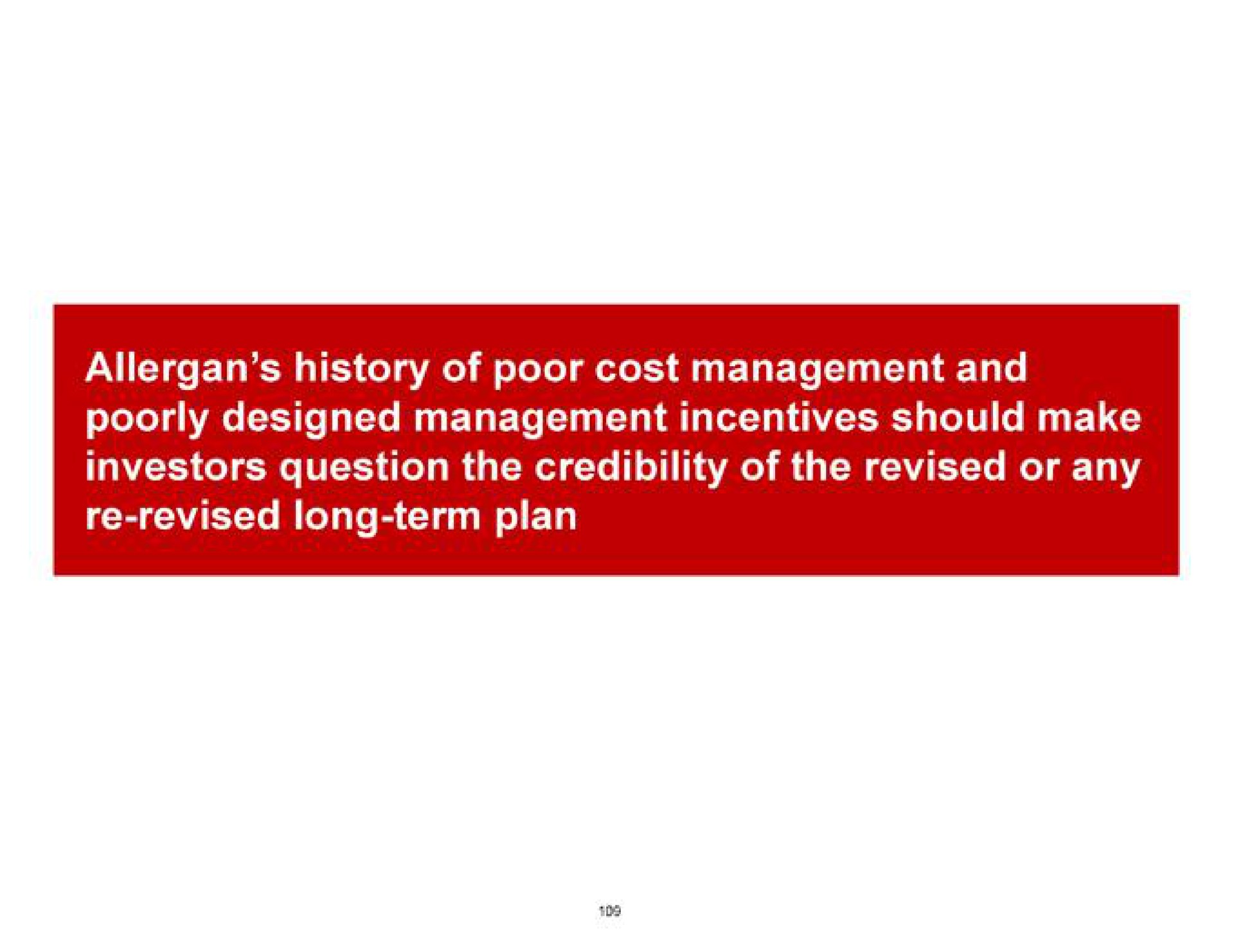 history of poor cost management and poorly designed management incentives should make investors question the credibility of the revised or any revised long term plan | Pershing Square