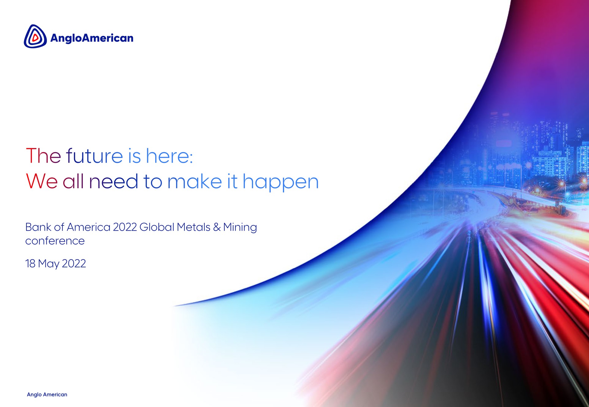 the future is here we all need to make it happen conference may | AngloAmerican
