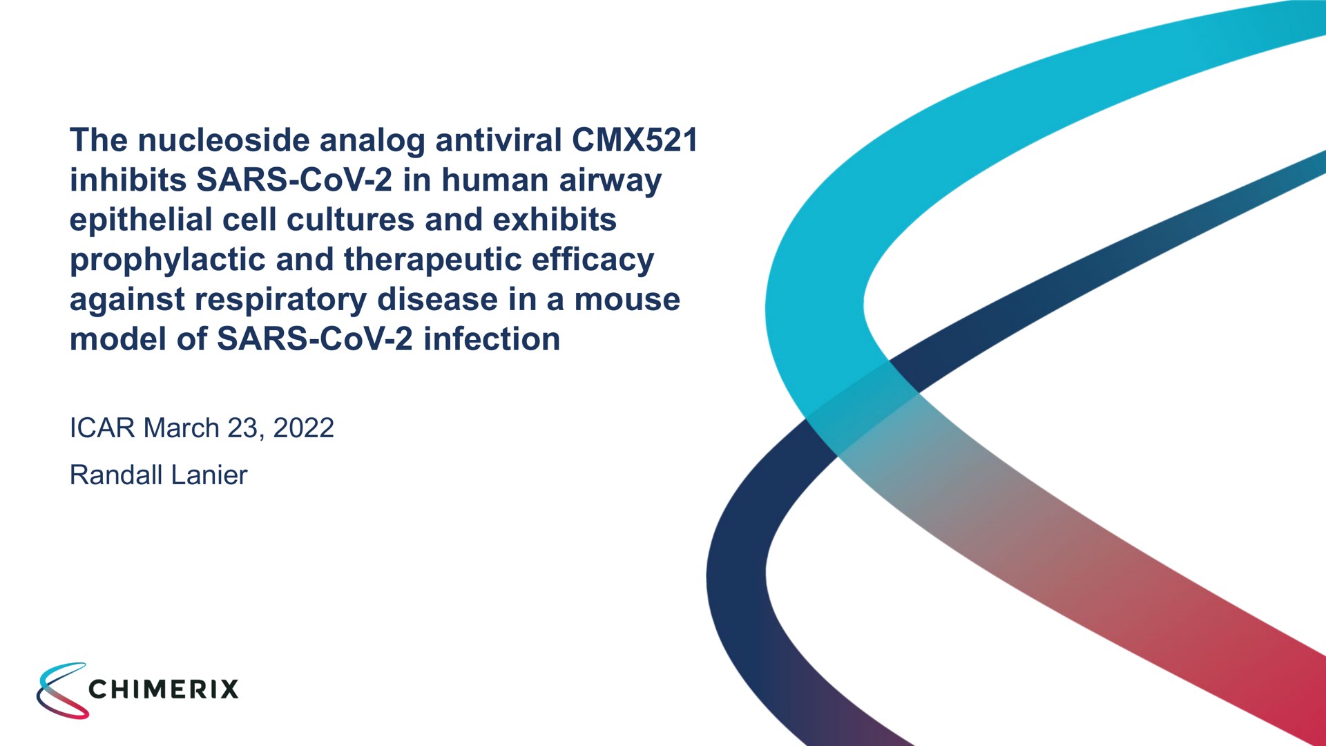 the nucleoside antiviral inhibits in human airway epithelial cell cultures and exhibits prophylactic and therapeutic efficacy against respiratory disease in a mouse model of infection march | Chimerix