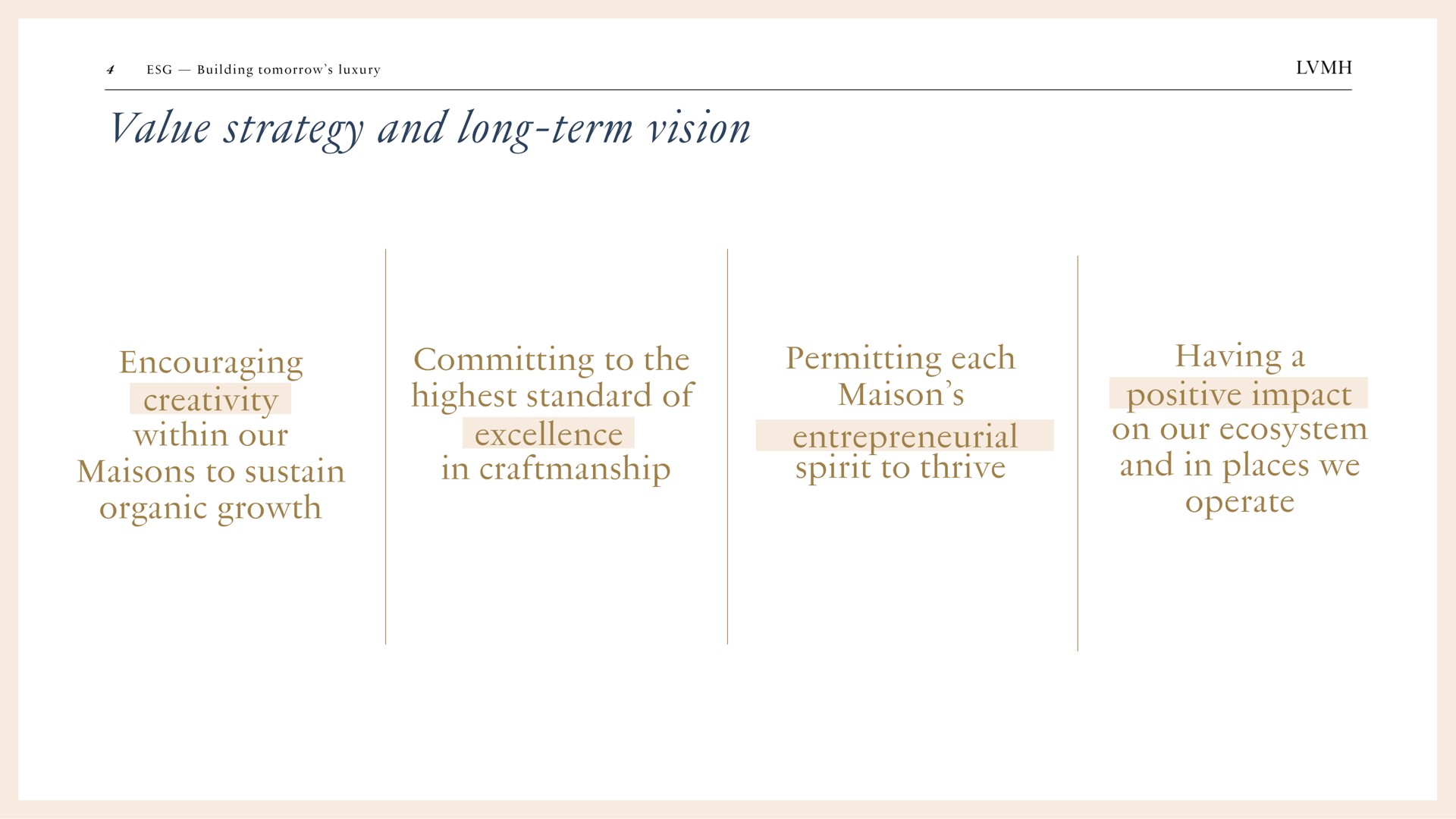 value strategy and long term vision encouraging creativity within our to sustain organic growth committing to the highest standard of excellence in permitting each entrepreneurial spirit to thrive having a positive impact on our ecosystem and in places we operate | LVMH