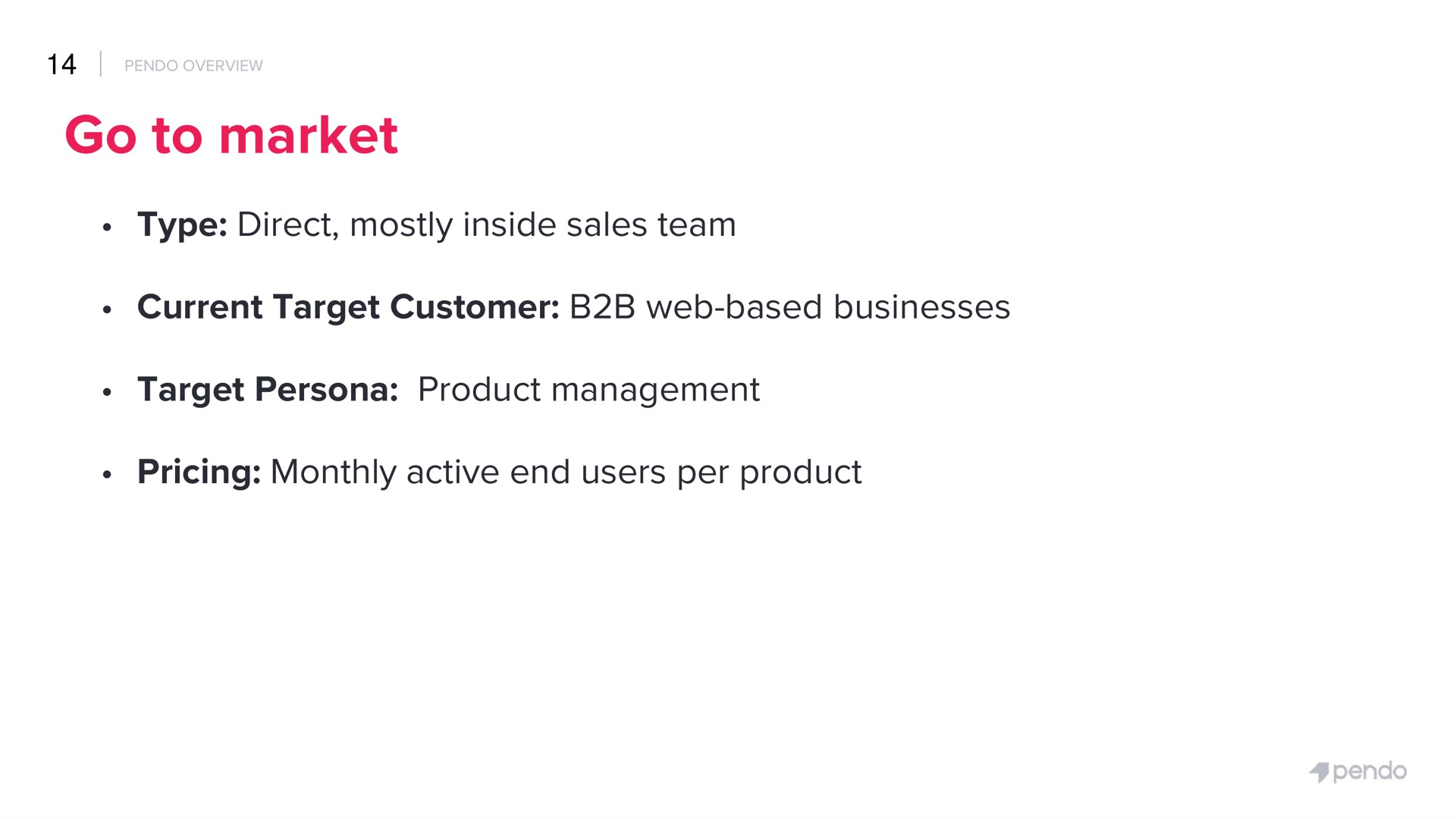 go to market type direct mostly inside sales team current target customer web based businesses target persona product management pricing monthly active end users per product | Pendo