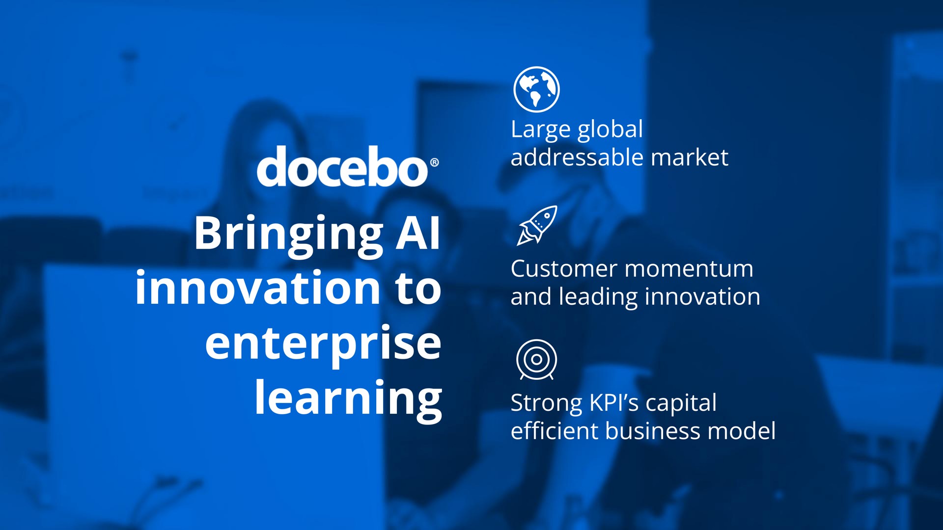 bringing innovation to enterprise learning large global market customer momentum and leading innovation strong capital business model me efficient | Docebo