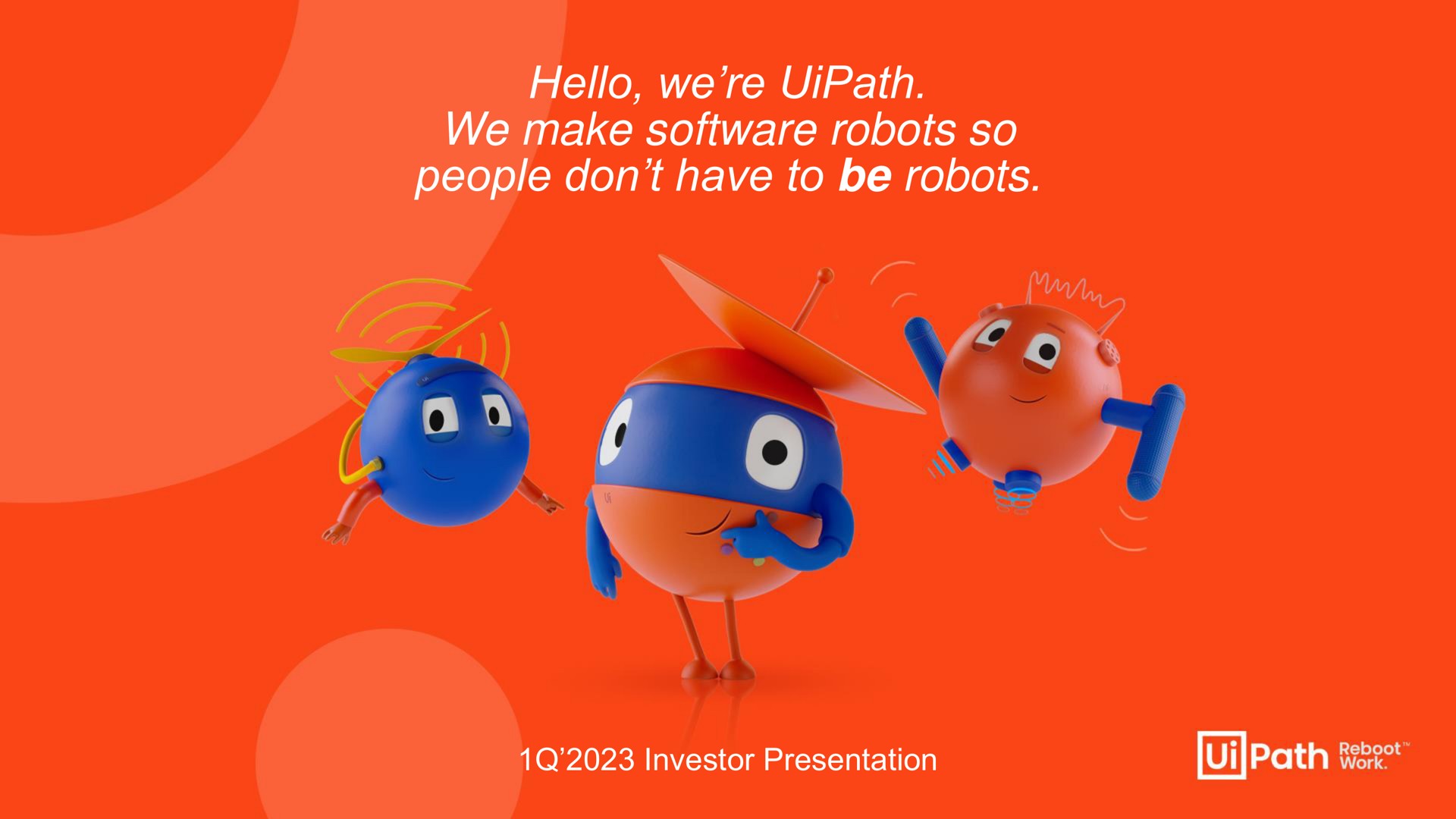 hello we we make robots so people don have to be robots | UiPath