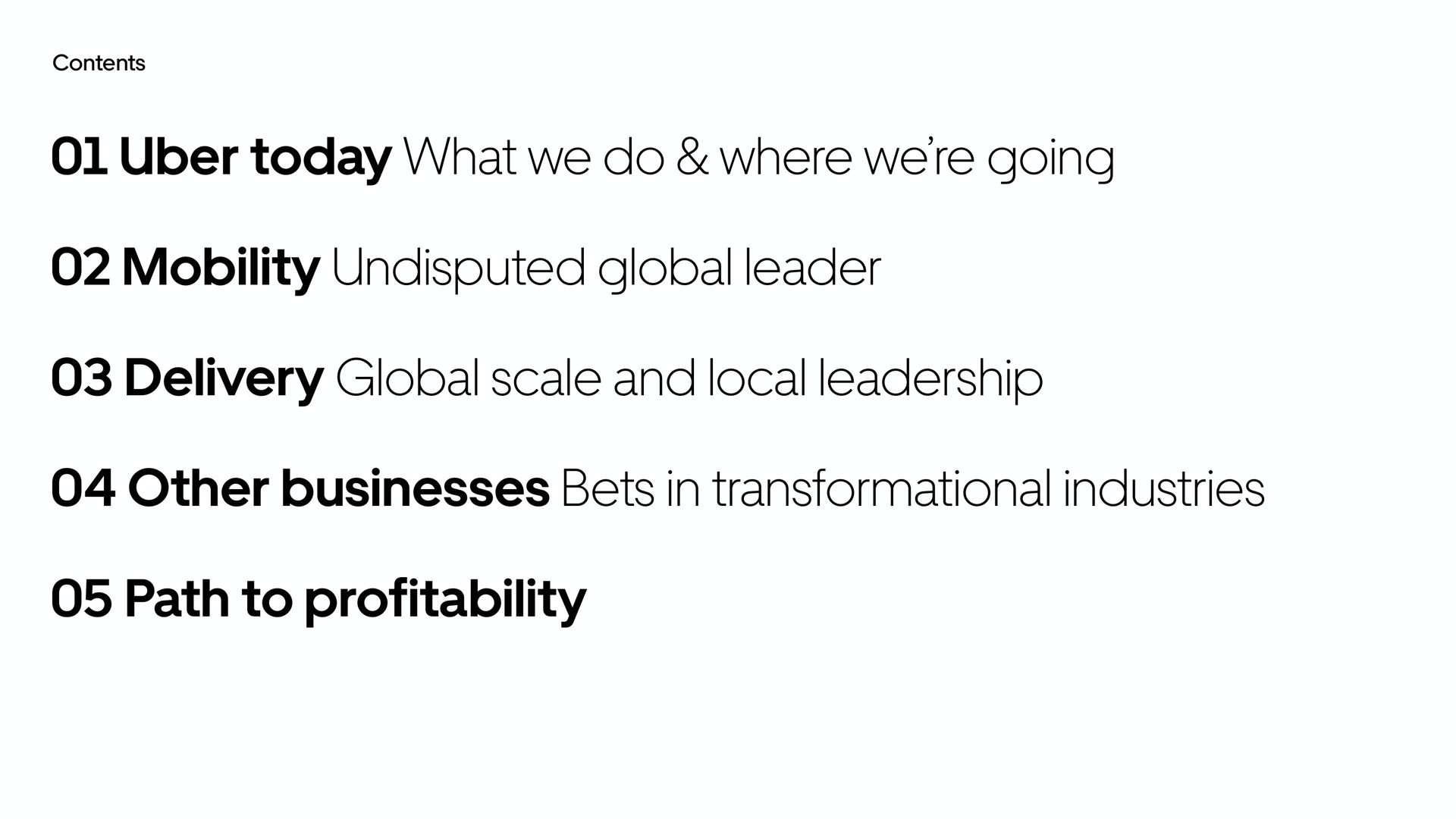 today what we do where we going mobility undisputed global leader delivery global scale and local leadership other businesses bets in industries path to profitability were | Uber