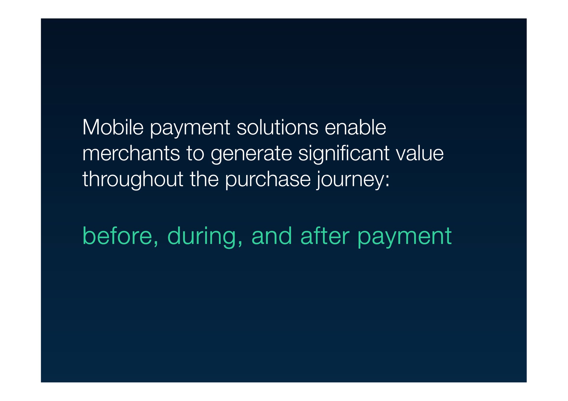 mobile payment solutions enable merchants to generate significant value throughout the purchase journey before during and after payment before during and after payment before during and after payment before during and after payment | Wirecard