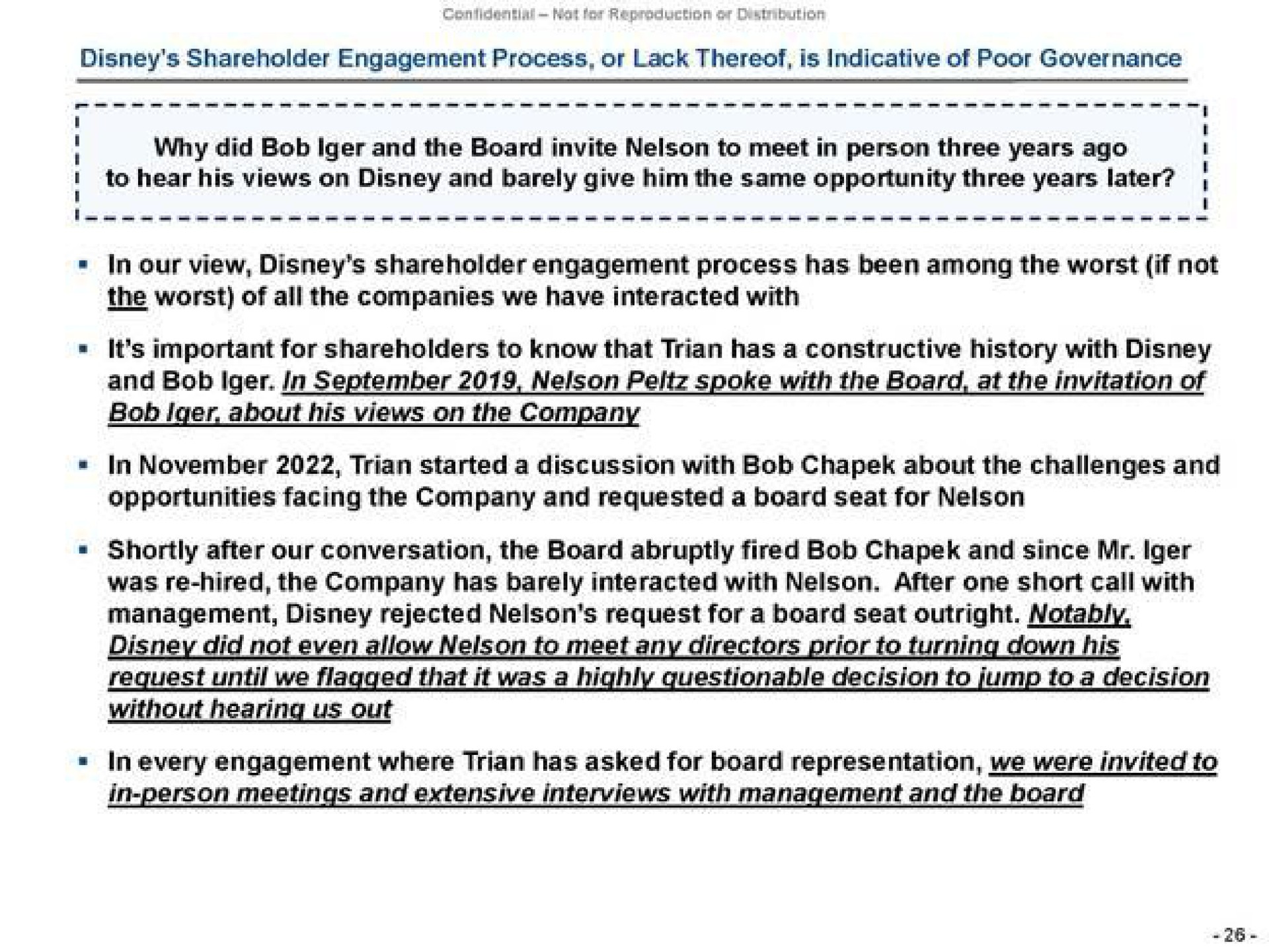shareholder engagement process or lack thereof is indicative of poor governance why did bob and the board invite nelson to meet in person three years ago to hear his views on and barely give him the same opportunity three years later in our view shareholder engagement process has been among the worst if not the worst of all the companies we have interacted with it important for shareholders to know that yen has a constructive with on and bob bob about his views on the company in started a discussion with bob about the challenges and opportunities facing the company and requested a board seat for nelson shortly after our conversation the board abruptly fired bob and since me rejected nelson for a boar seat fat in an prior to turning down hearing us out in every engagement where has asked for board we were invited to | Trian Partners