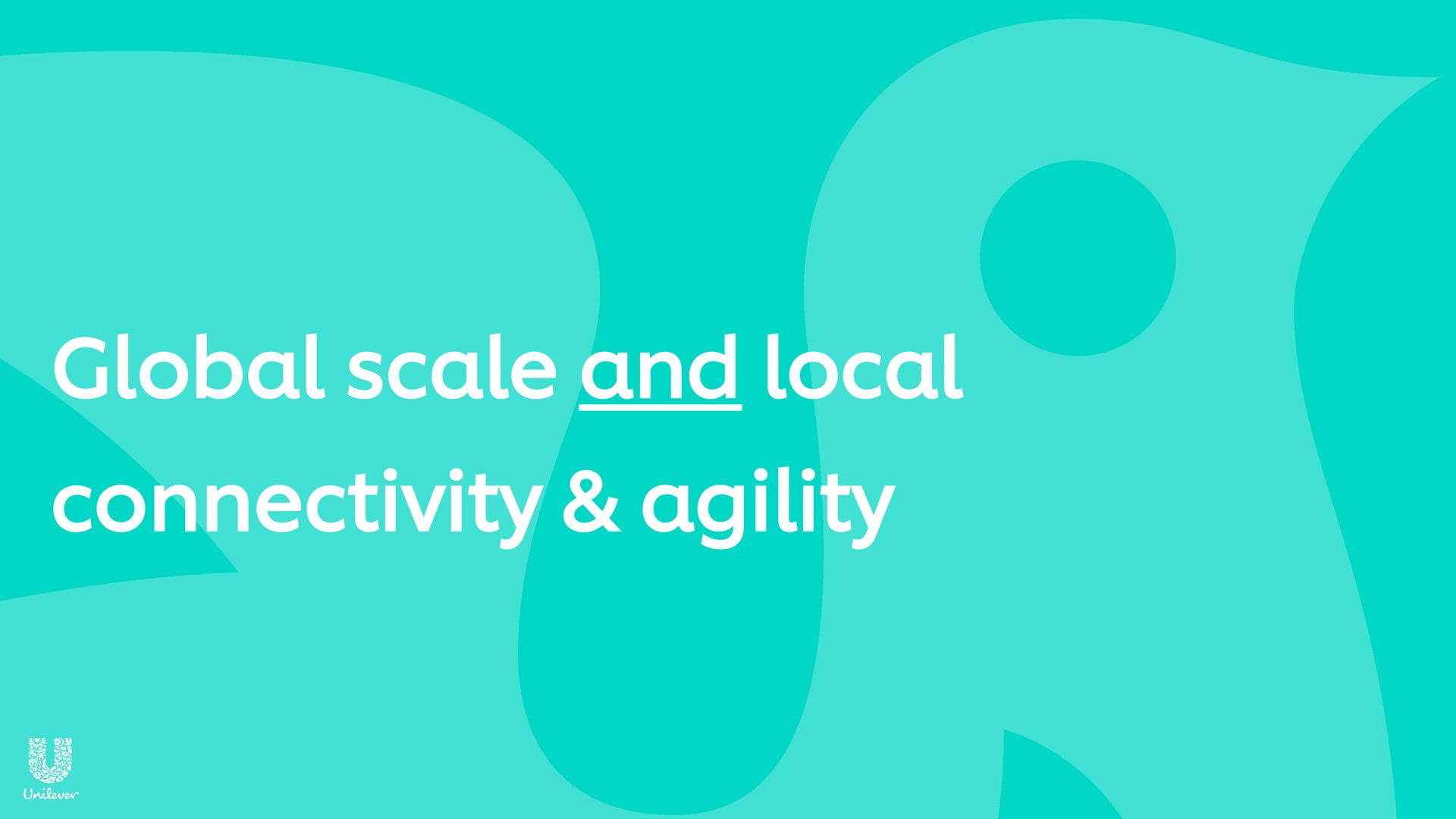 global scale and local connectivity agility | Unilever