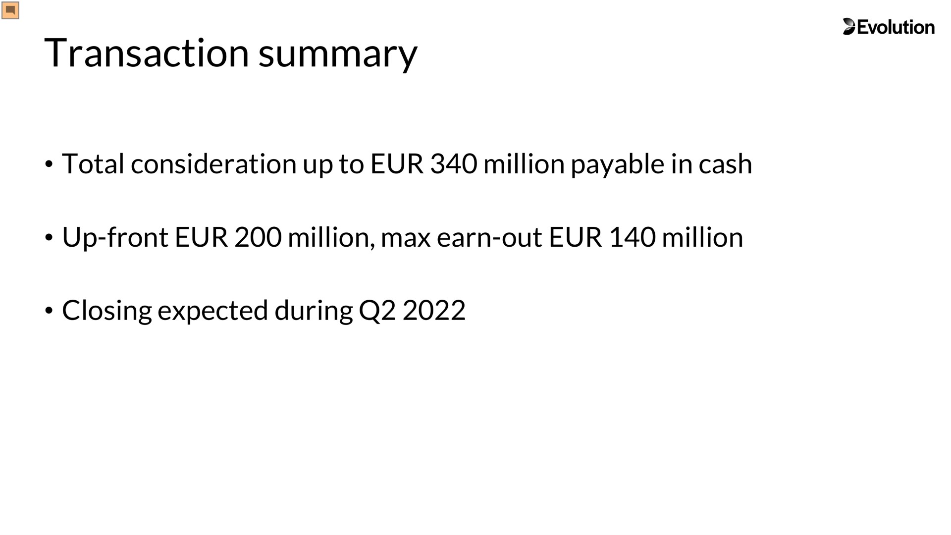 transaction summary total consideration up to million payable in cash up front million earn out million closing expected during | Evolution Gaming