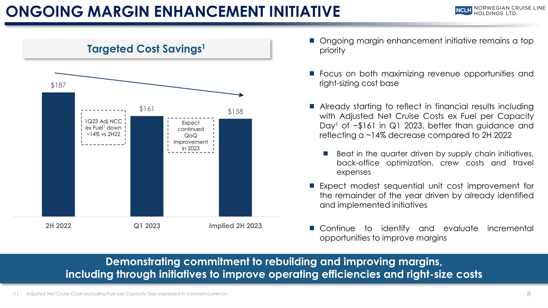 ongoing margin enhancement initiative targeted cost savings demonstrating commitment to rebuilding and improving margins including through initiatives to improve operating efficiencies and right size costs tad | Norwegian Cruise Line