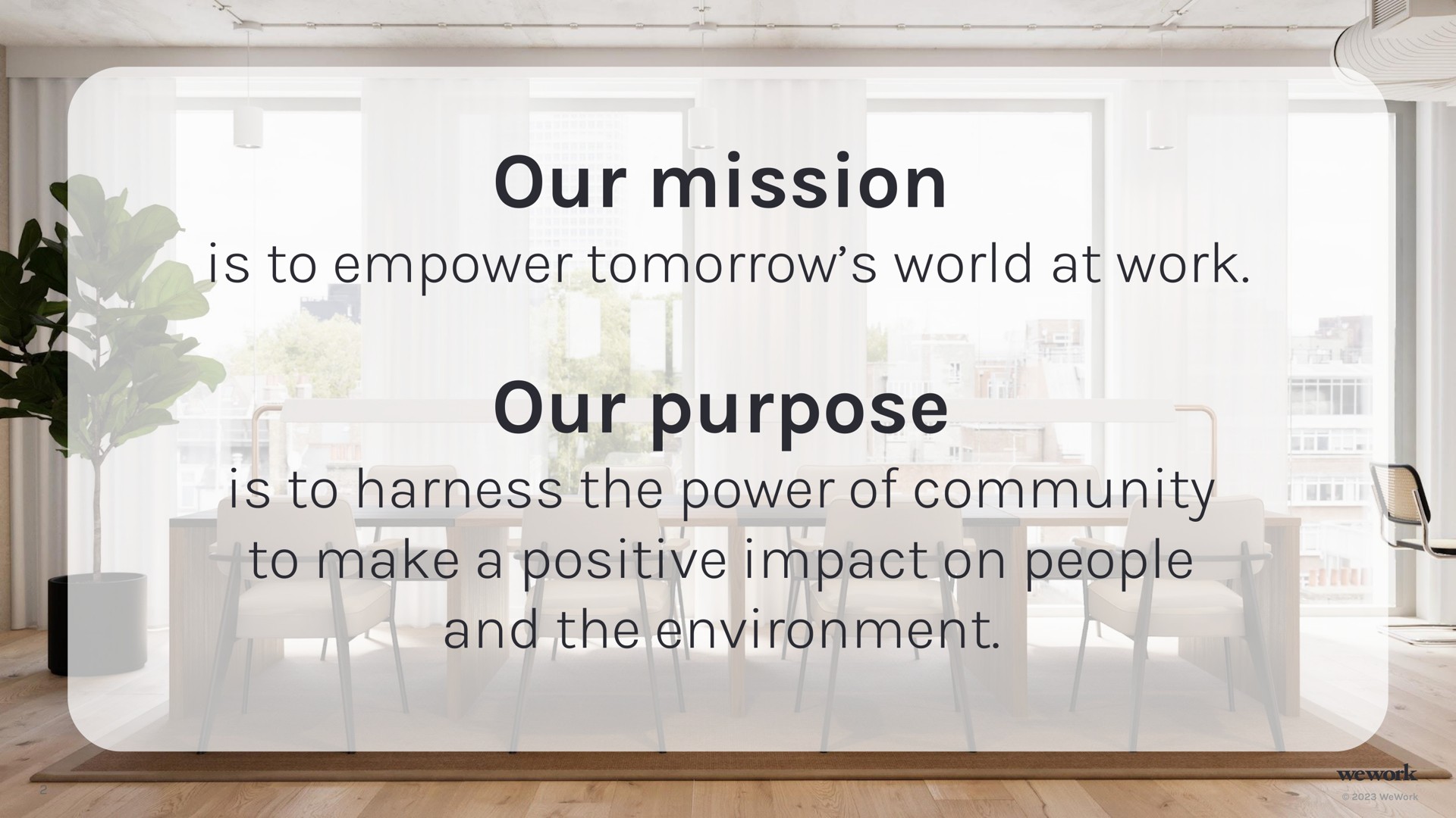 our mission is to empower tomorrow world at work our purpose is to harness the power of community to make a positive impact on people and the environment | WeWork