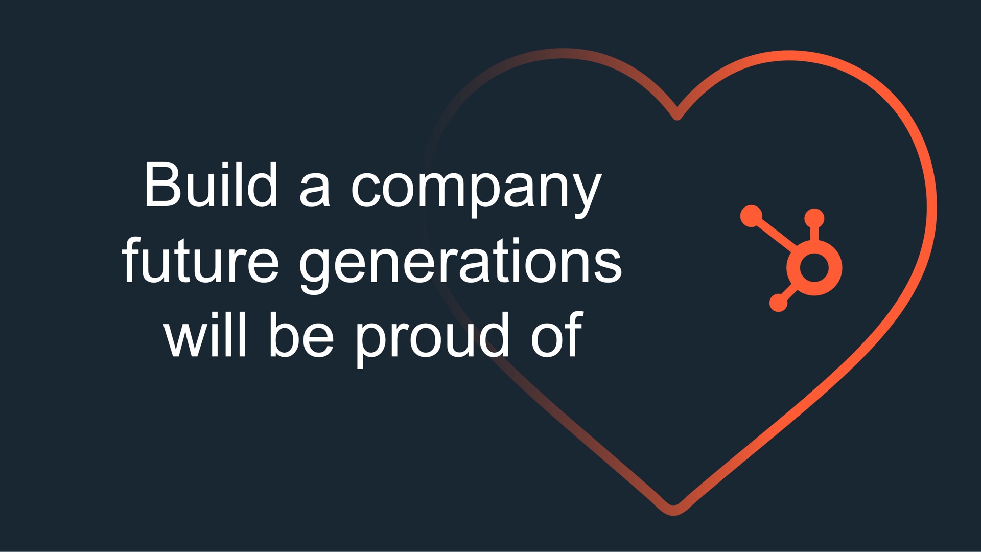 build a company future generations will be of | Hubspot
