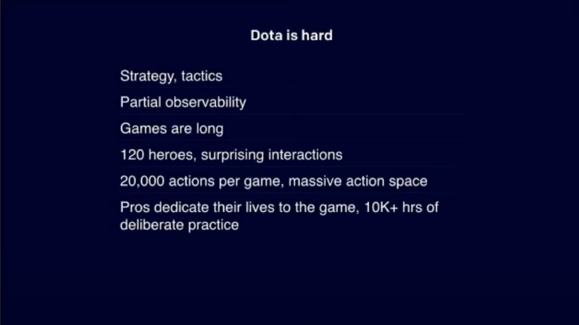 strategy tactics partial observability games are long heroes surprising interactions actions per game massive action space pros dedicate their lives to the game of deliberate practice | OpenAI