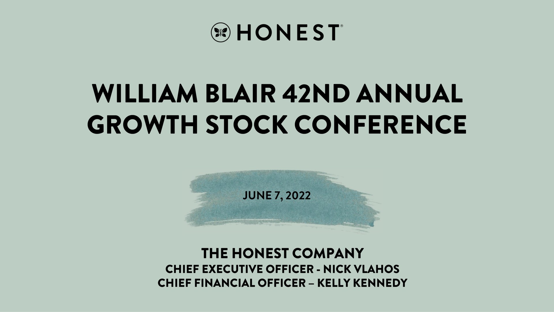 honest blair annual growth stock conference june the honest company chief executive officer nick chief financial officer kelly | Honest