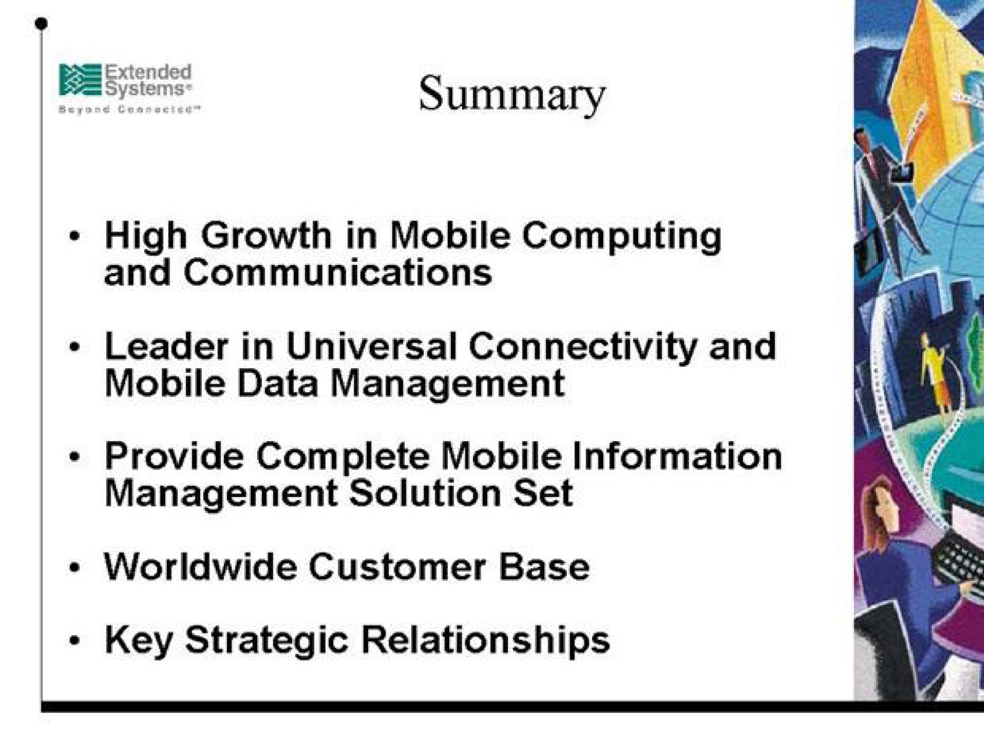 summary high growth in mobile computing leader in universal connectivity and mobile data management provide complete mobile information management solution set key strategic relationships | Extended Systems