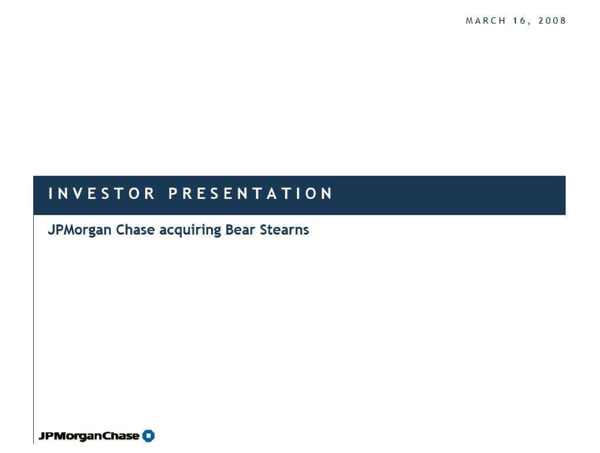 investor presentation chase acquiring bear | J.P.Morgan