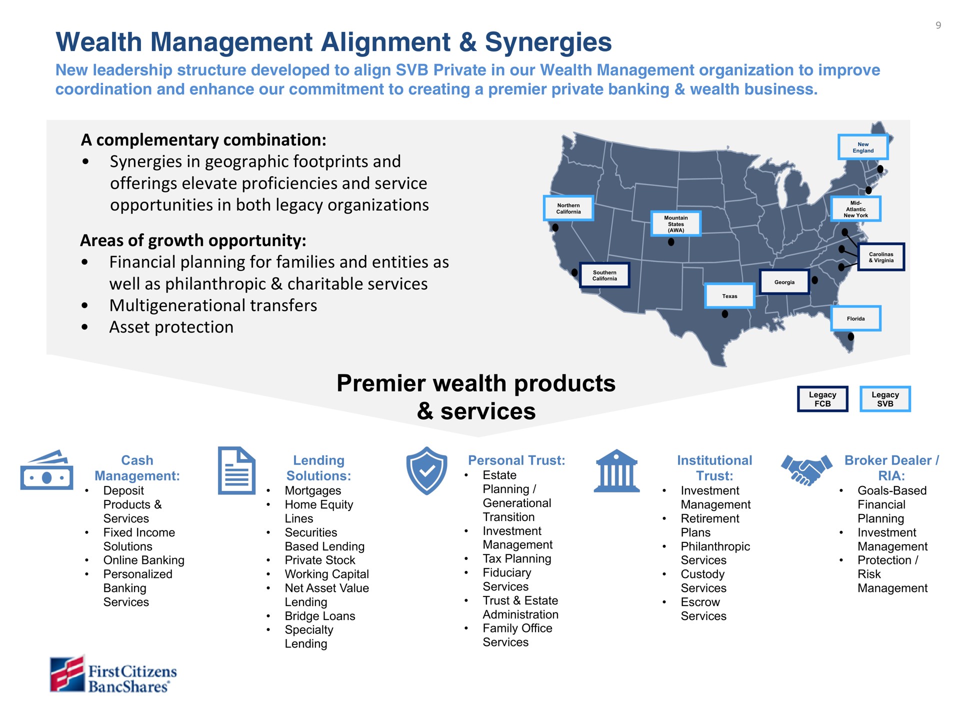 wealth management alignment synergies a complementary combination synergies in geographic footprints and offerings elevate proficiencies and service opportunities in both legacy organizations areas of growth opportunity financial planning for families and entities as well as philanthropic charitable services transfers asset protection premier wealth products services | First Citizens BancShares