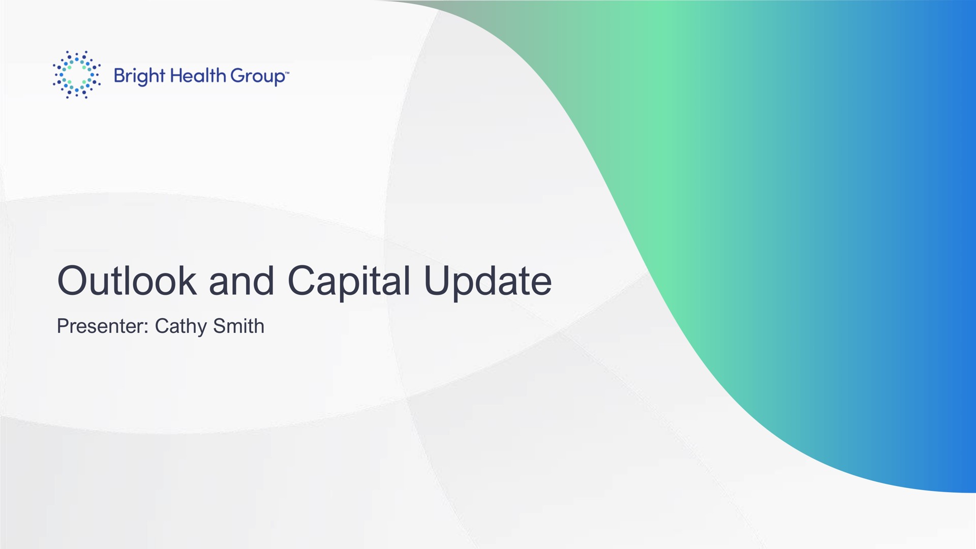 outlook and capital update presenter smith | Bright Health Group