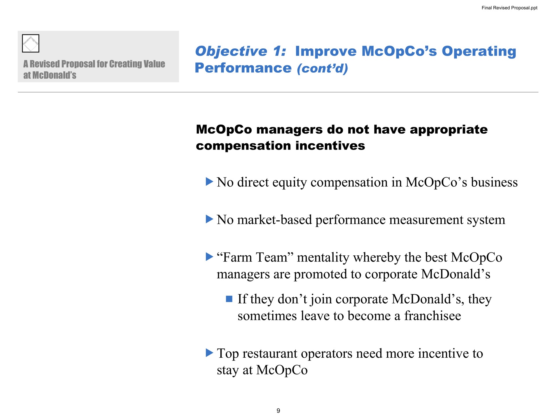 objective improve operating performance managers do not have appropriate compensation incentives no direct equity compensation in business no market based performance measurement system farm team mentality whereby the best managers are promoted to corporate if they don join corporate they sometimes leave to become a top restaurant operators need more incentive to stay at | Pershing Square